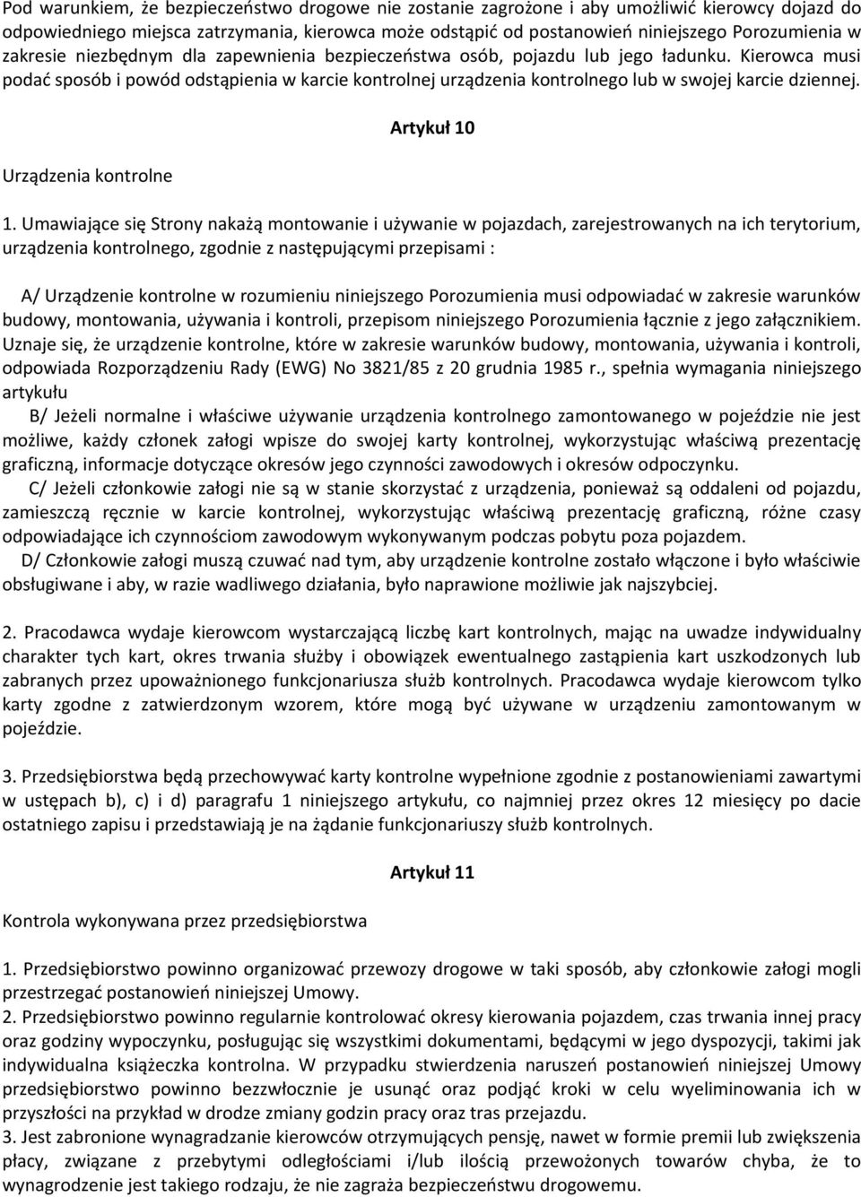 Kierowca musi podać sposób i powód odstąpienia w karcie kontrolnej urządzenia kontrolnego lub w swojej karcie dziennej. Urządzenia kontrolne Artykuł 10 1.