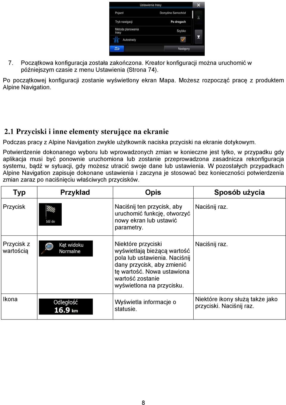 Potwierdzenie dokonanego wyboru lub wprowadzonych zmian w konieczne jest tylko, w przypadku gdy aplikacja musi być ponownie uruchomiona lub zostanie przeprowadzona zasadnicza rekonfiguracja systemu,