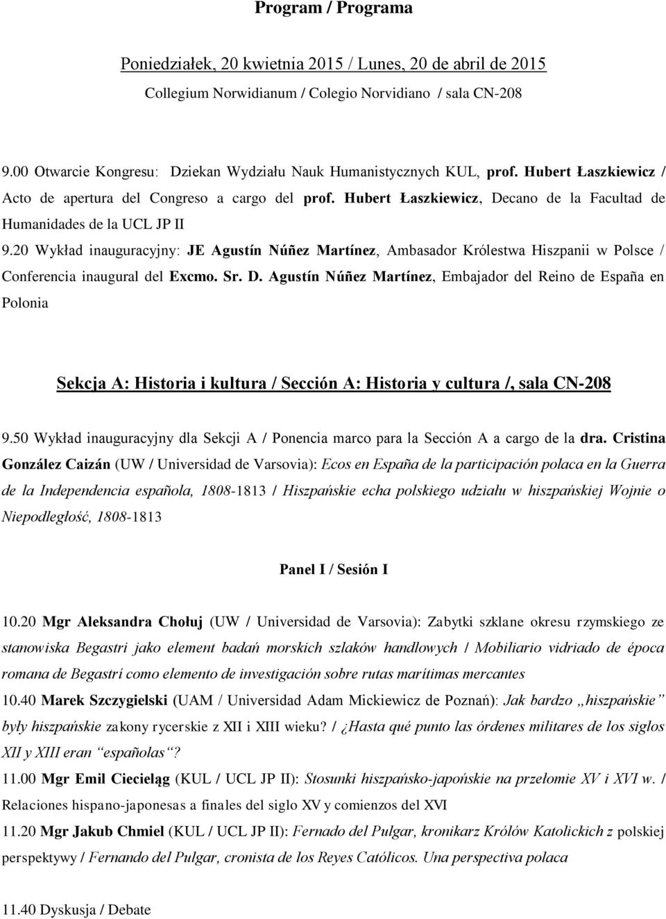 Hubert Łaszkiewicz, Decano de la Facultad de Humanidades de la UCL JP II 9.20 Wykład inauguracyjny: JE Agustín Núñez Martínez, Ambasador Królestwa Hiszpanii w Polsce / Conferencia inaugural del Excmo.