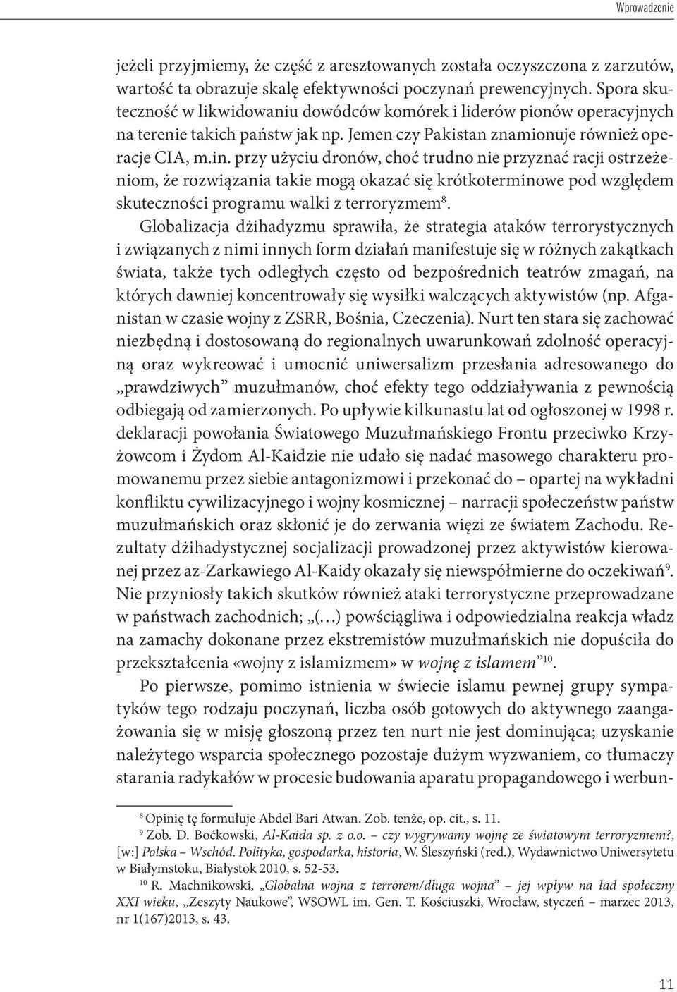 przy użyciu dronów, choć trudno nie przyznać racji ostrzeżeniom, że rozwiązania takie mogą okazać się krótkoterminowe pod względem skuteczności programu walki z terroryzmem 8.