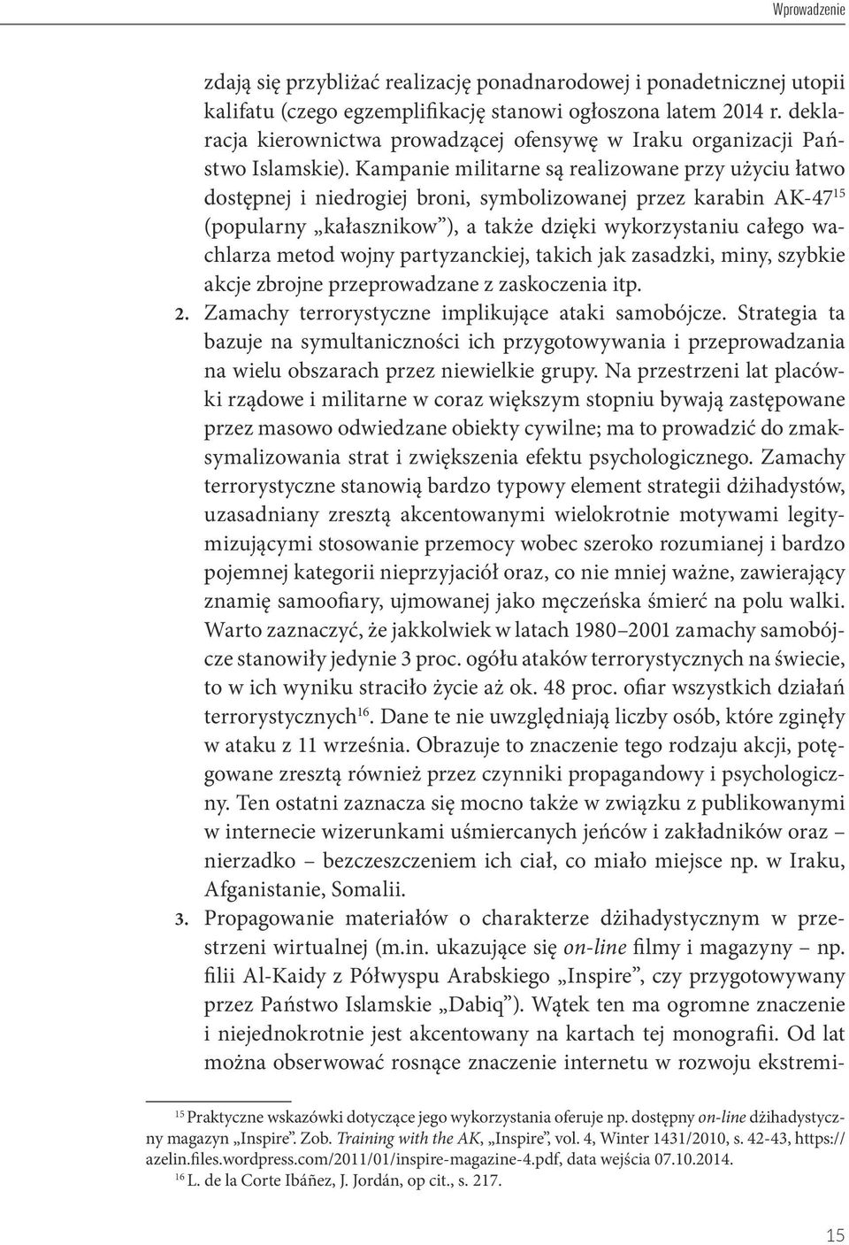 Kampanie militarne są realizowane przy użyciu łatwo dostępnej i niedrogiej broni, symbolizowanej przez karabin AK-47 15 (popularny kałasznikow ), a także dzięki wykorzystaniu całego wachlarza metod