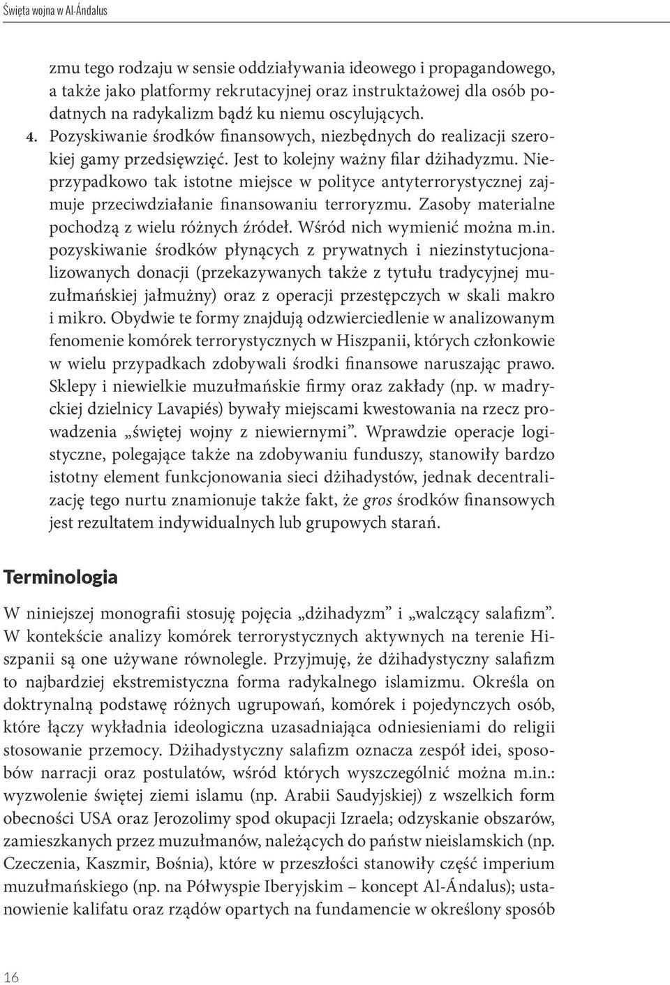 Nieprzypadkowo tak istotne miejsce w polityce antyterrorystycznej zajmuje przeciwdziałanie fina