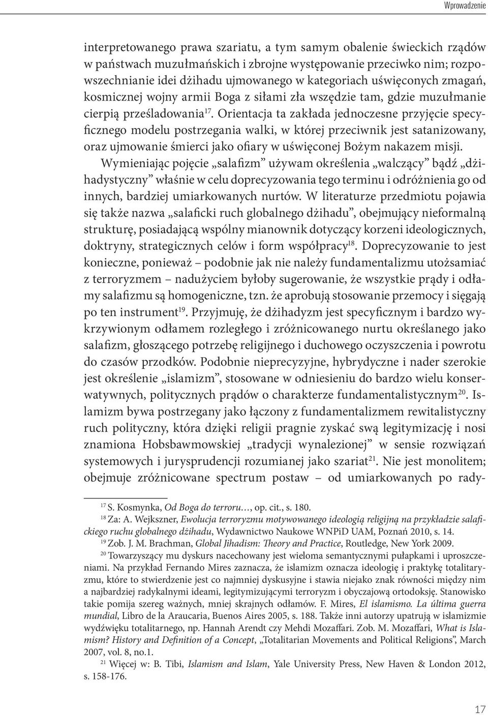 Orientacja ta zakłada jednoczesne przyjęcie specyficznego modelu postrzegania walki, w której przeciwnik jest satanizowany, oraz ujmowanie śmierci jako ofiary w uświęconej Bożym nakazem misji.