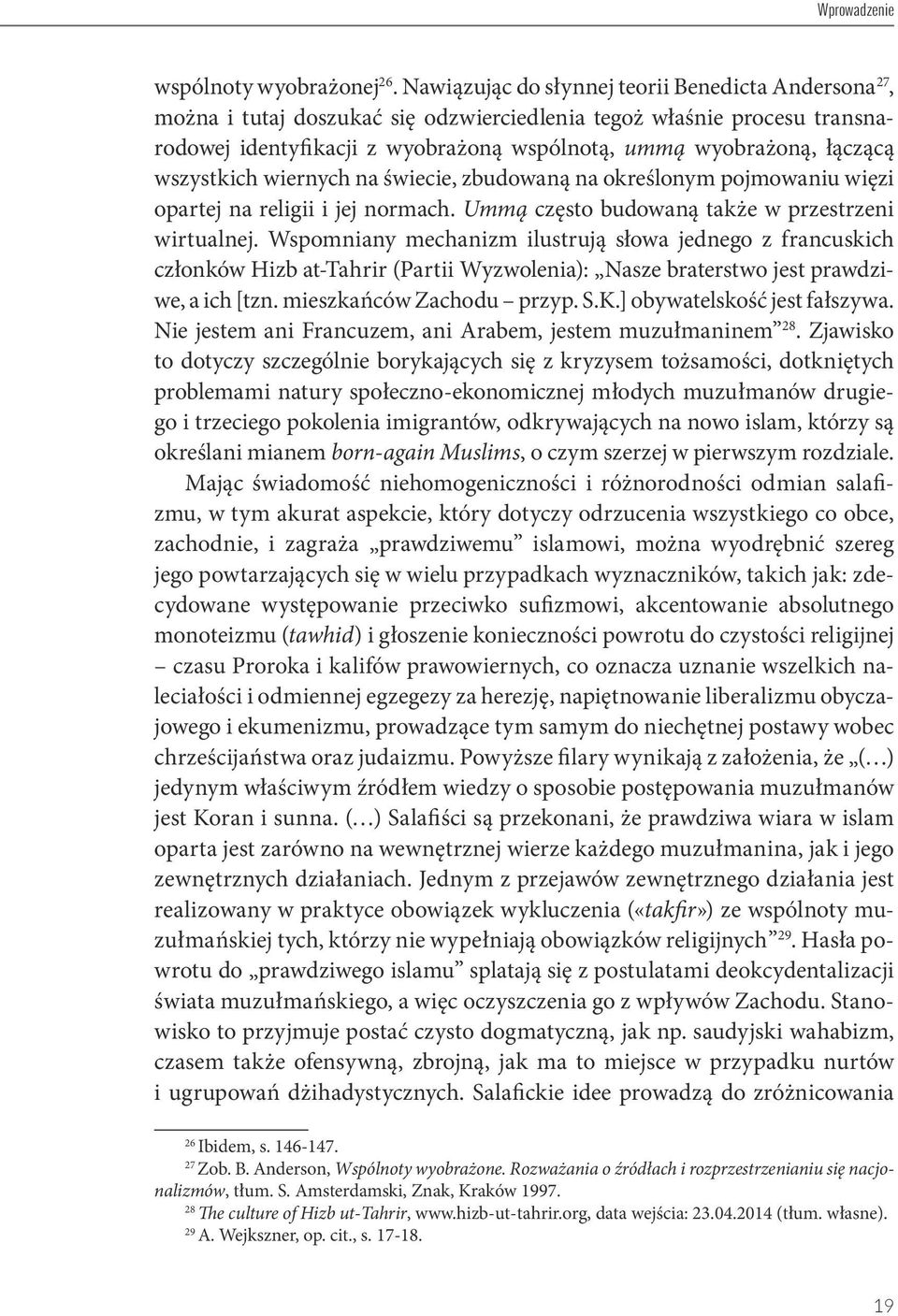 wszystkich wiernych na świecie, zbudowaną na określonym pojmowaniu więzi opartej na religii i jej normach. Ummą często budowaną także w przestrzeni wirtualnej.