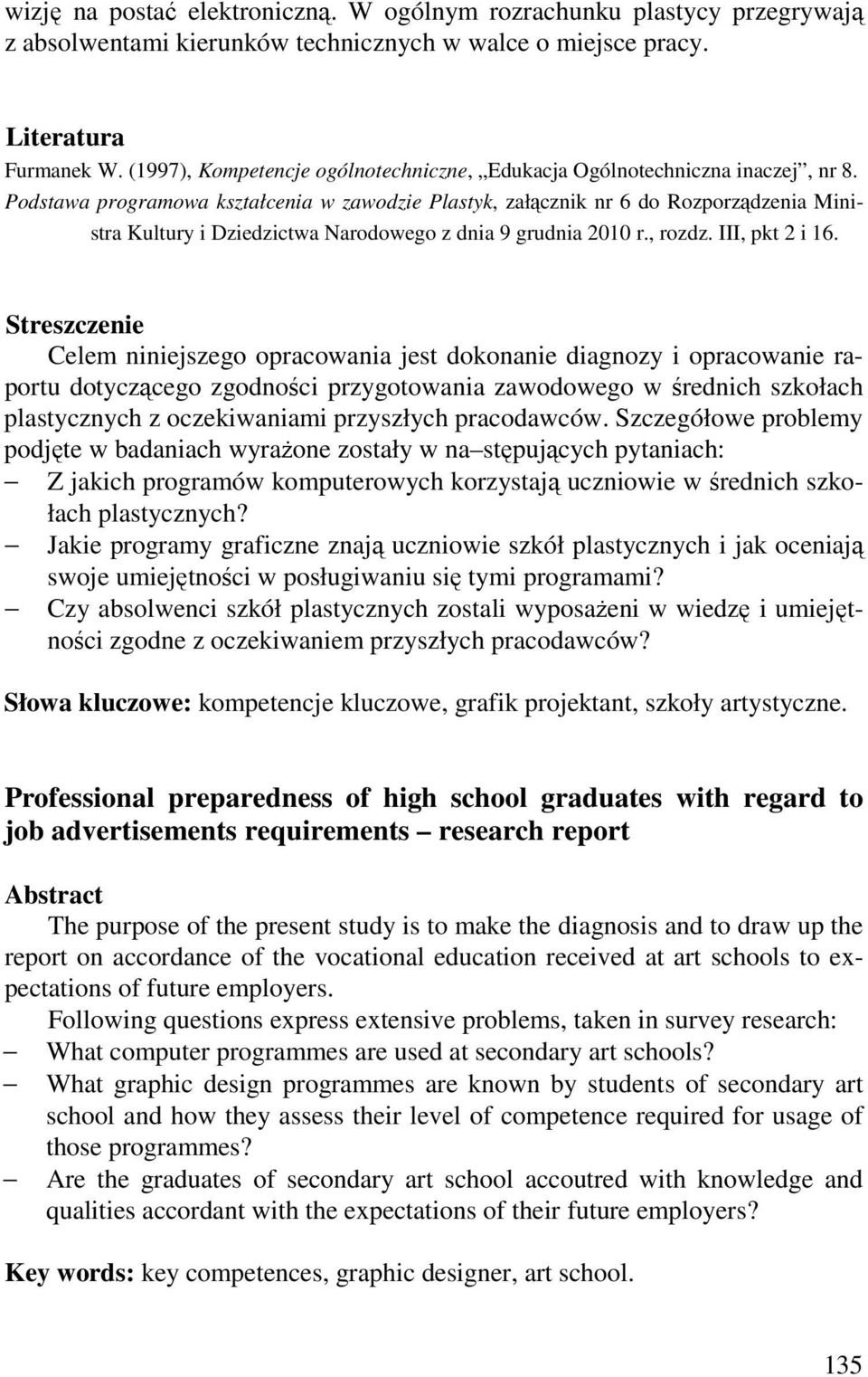 Podstawa programowa kształcenia w zawodzie Plastyk, załącznik nr 6 do Rozporządzenia Ministra Kultury i Dziedzictwa Narodowego z dnia 9 grudnia 2010 r., rozdz. III, pkt 2 i 16.