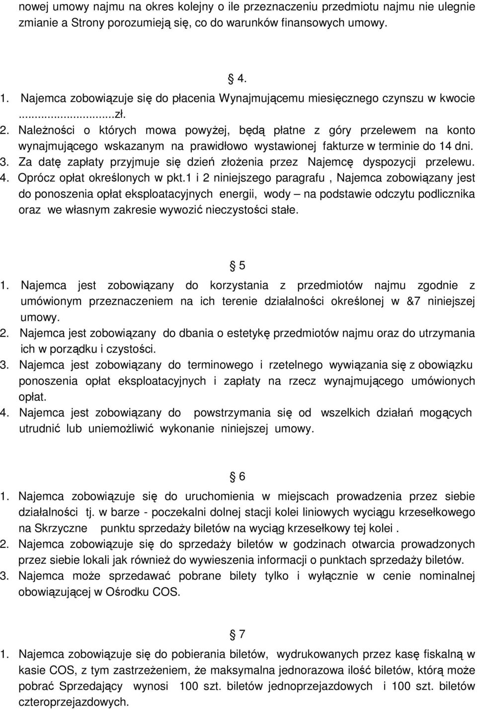 NaleŜności o których mowa powyŝej, będą płatne z góry przelewem na konto wynajmującego wskazanym na prawidłowo wystawionej fakturze w terminie do 14 dni. 3.