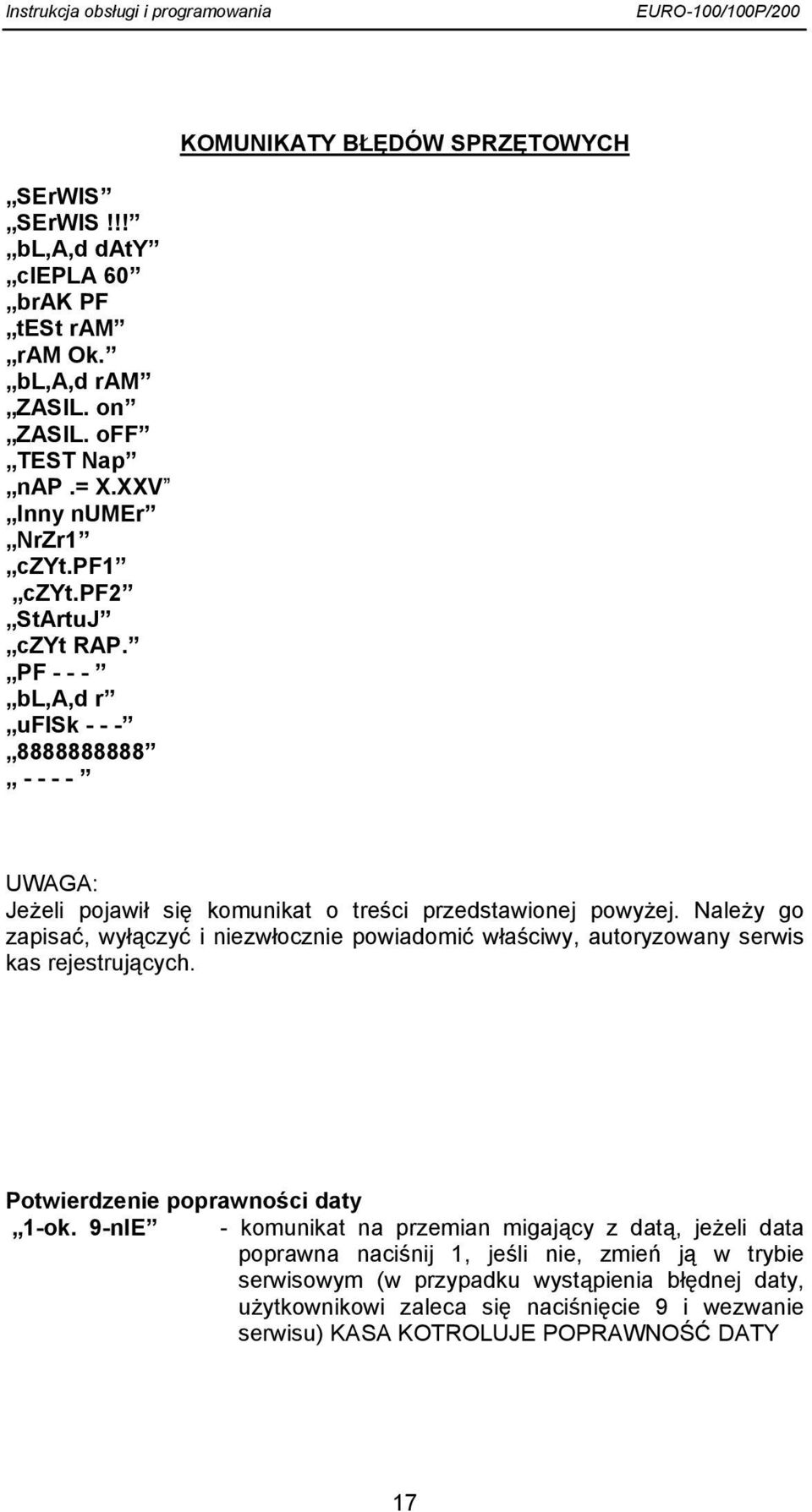 Należy go zapisać, wyłączyć i niezwłocznie powiadomić właściwy, autoryzowany serwis kas rejestrujących. Potwierdzenie poprawności daty 1-ok.