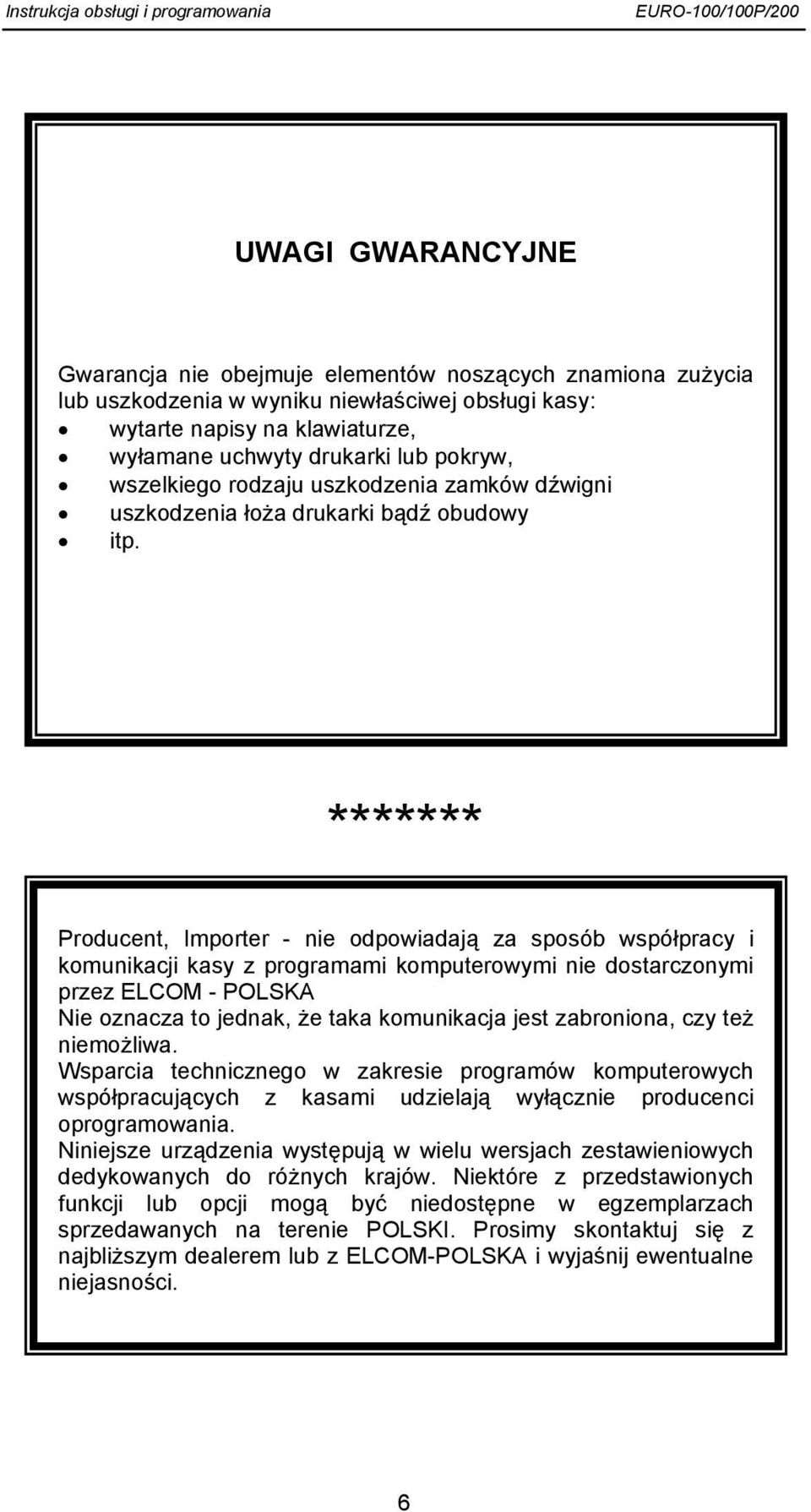 ******* Producent, Importer - nie odpowiadają za sposób współpracy i komunikacji kasy z programami komputerowymi nie dostarczonymi przez ELCOM - POLSKA Nie oznacza to jednak, że taka komunikacja jest