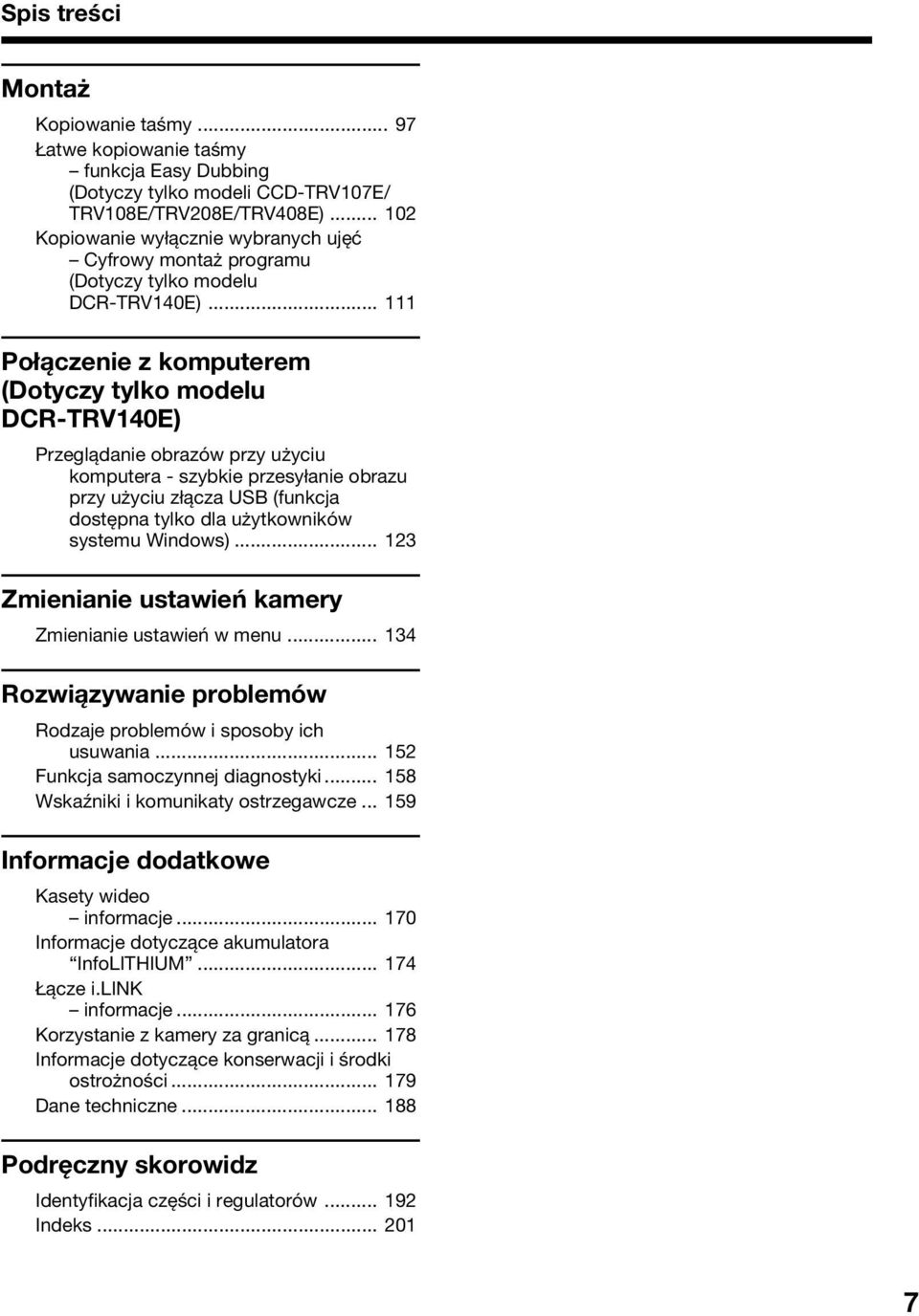 .. 111 Połączenie z komputerem (Dotyczy tylko modelu DCR-TRV140E) Przeglądanie obrazów przy użyciu komputera - szybkie przesyłanie obrazu przy użyciu złącza USB (funkcja dostępna tylko dla