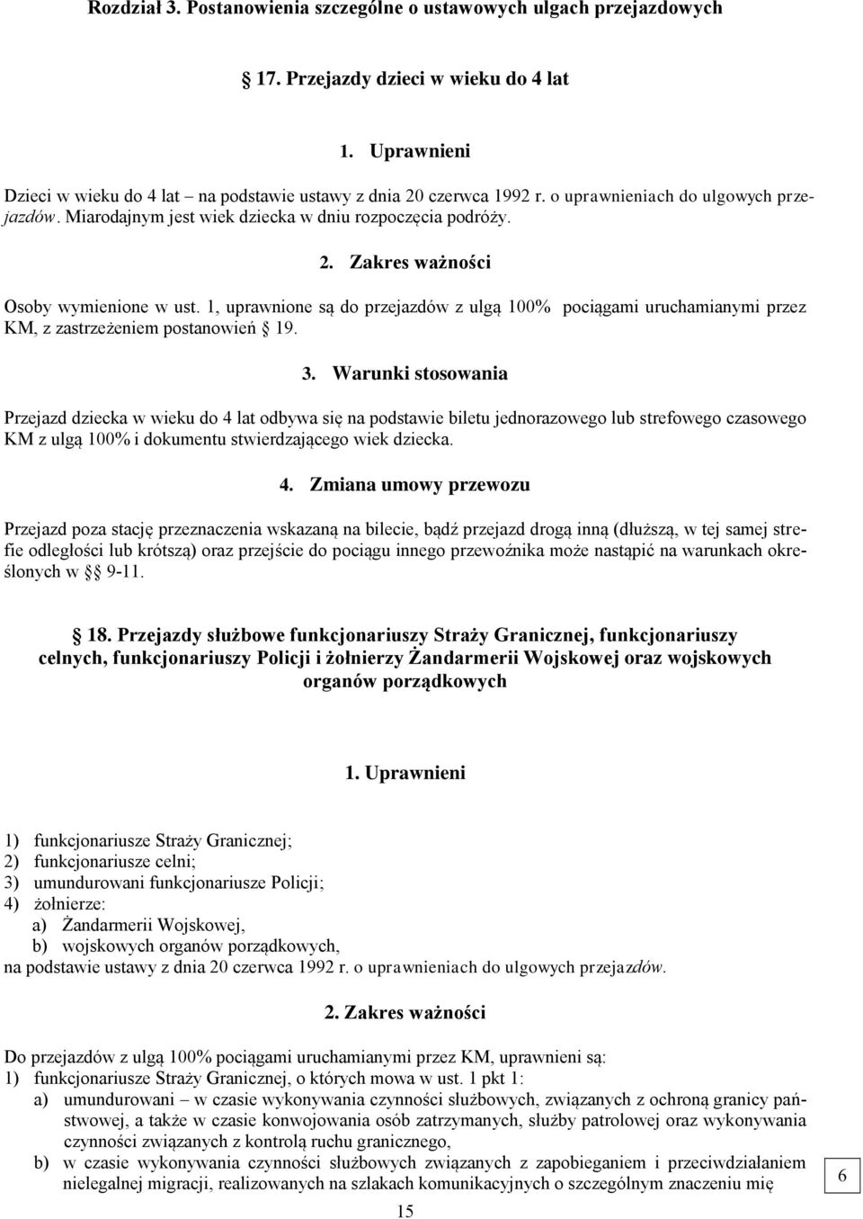 , uprawnione są do przejazdów z ulgą 00% pociągami uruchamianymi przez KM, z zastrzeżeniem postanowień 9. 3.