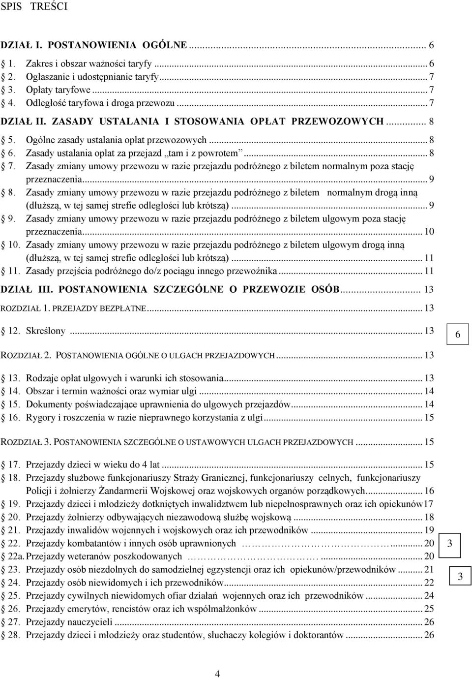 Zasady zmiany umowy przewozu w razie przejazdu podróżnego z biletem normalnym poza stację przeznaczenia... 9 8.