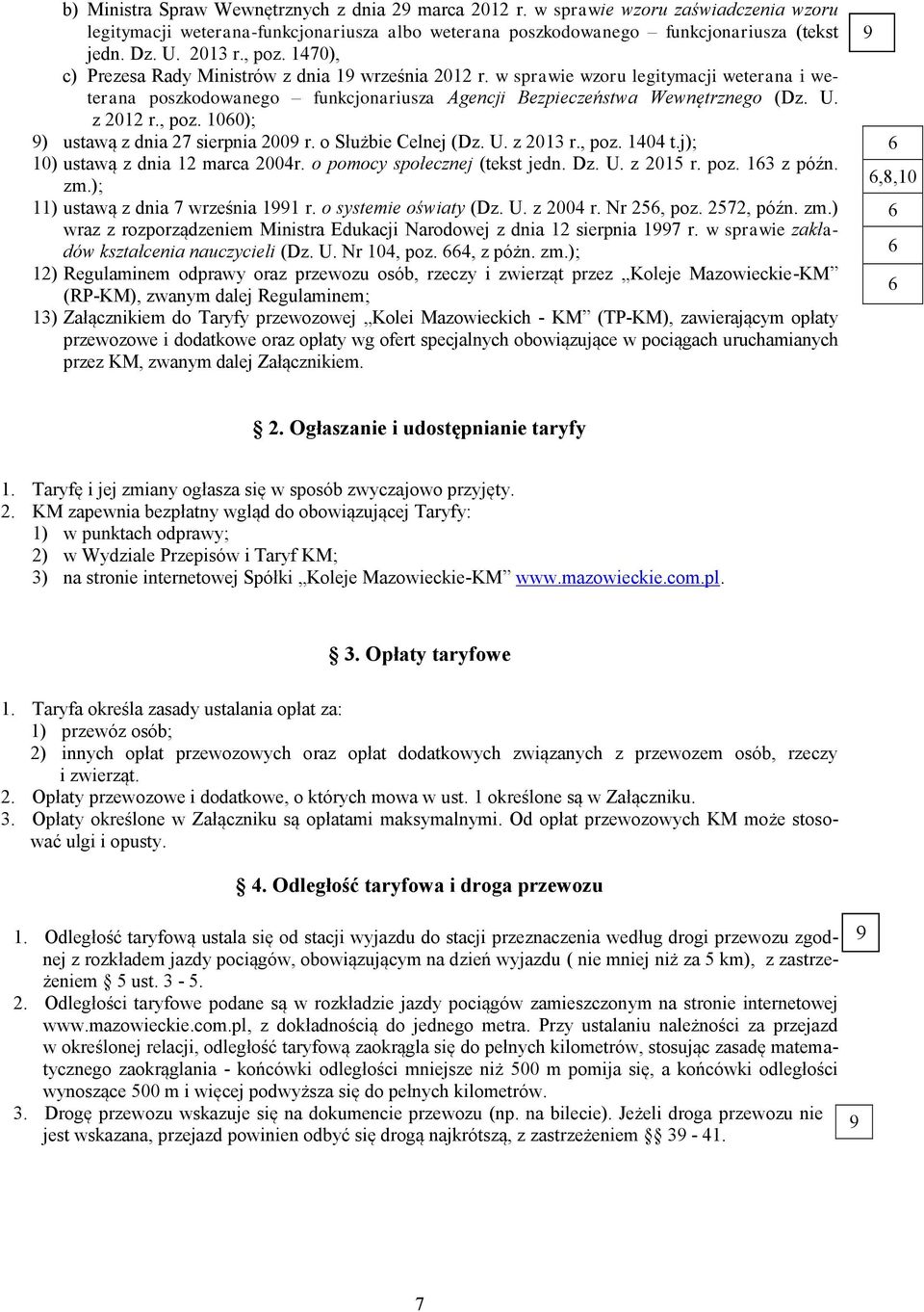 , poz. 060); 9) ustawą z dnia 27 sierpnia 2009 r. o Służbie Celnej (Dz. U. z 203 r., poz. 404 t.j); 0) ustawą z dnia 2 marca 2004r. o pomocy społecznej (tekst jedn. Dz. U. z 205 r. poz. 63 z późn. zm.