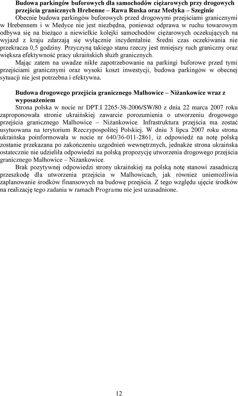 wyłącznie incydentalnie. Średni czas oczekiwania nie przekracza 0,5 godziny. Przyczyną takiego stanu rzeczy jest mniejszy ruch graniczny oraz większa efektywność pracy ukraińskich służb granicznych.