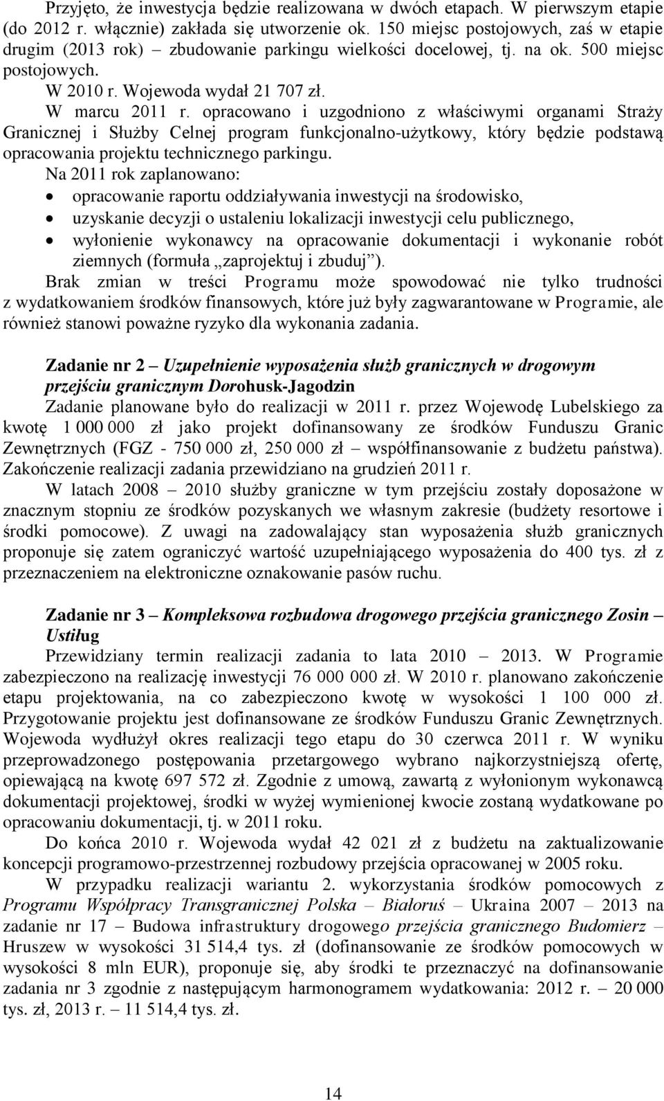 opracowano i uzgodniono z właściwymi organami Straży Granicznej i Służby Celnej program funkcjonalno-użytkowy, który będzie podstawą opracowania projektu technicznego parkingu.