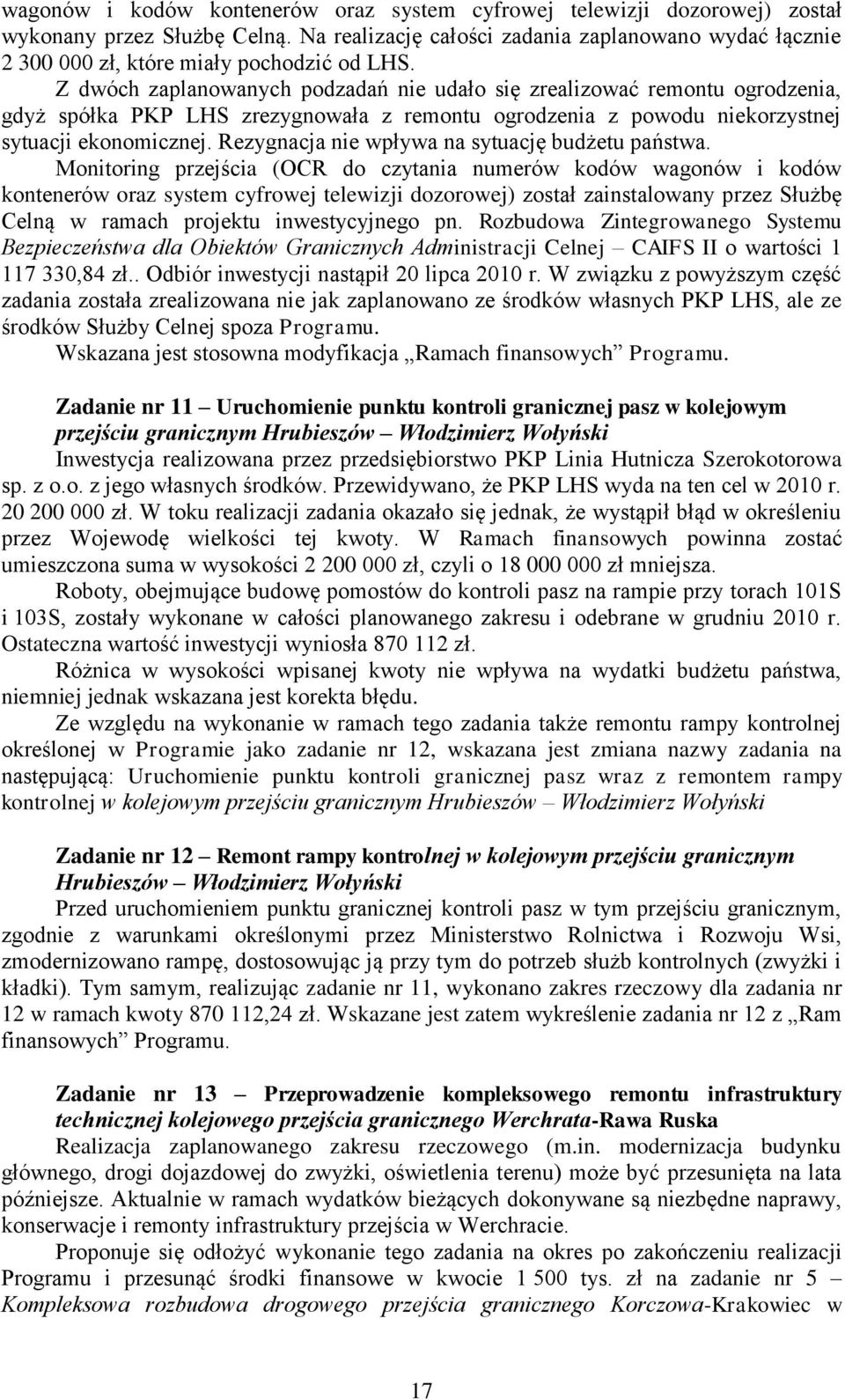 Z dwóch zaplanowanych podzadań nie udało się zrealizować remontu ogrodzenia, gdyż spółka PKP LHS zrezygnowała z remontu ogrodzenia z powodu niekorzystnej sytuacji ekonomicznej.