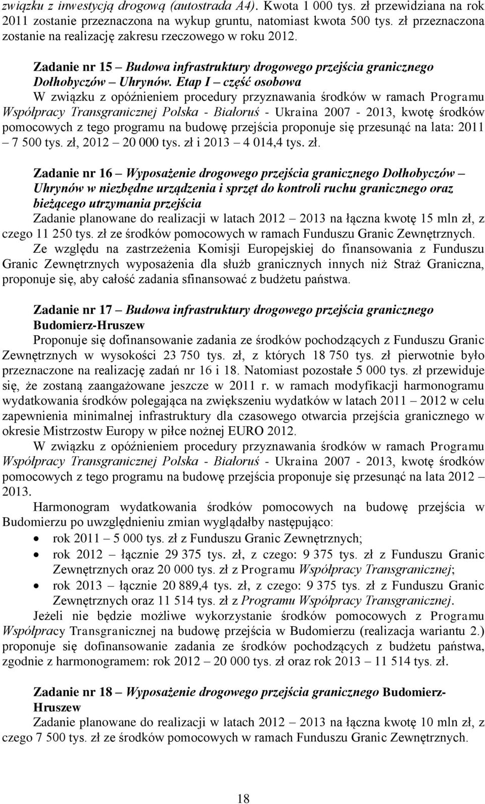 Etap I część osobowa W związku z opóźnieniem procedury przyznawania środków w ramach Programu Współpracy Transgranicznej Polska - Białoruś - Ukraina 2007-2013, kwotę środków pomocowych z tego