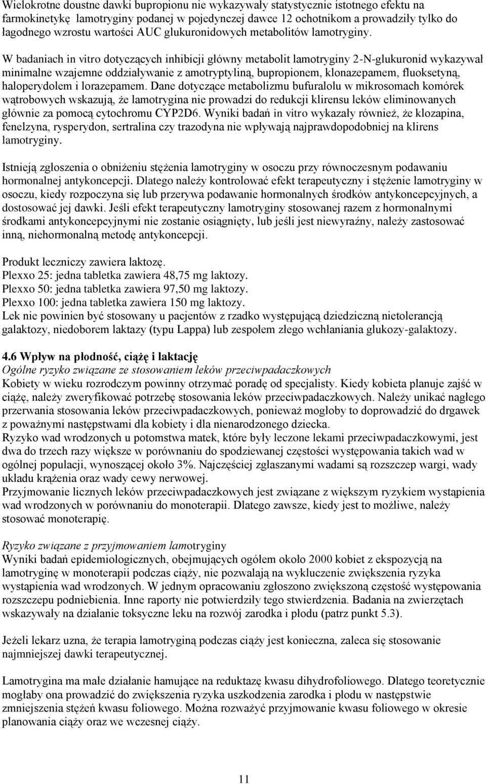 W badaniach in vitro dotyczących inhibicji główny metabolit lamotryginy 2-N-glukuronid wykazywał minimalne wzajemne oddziaływanie z amotryptyliną, bupropionem, klonazepamem, fluoksetyną,