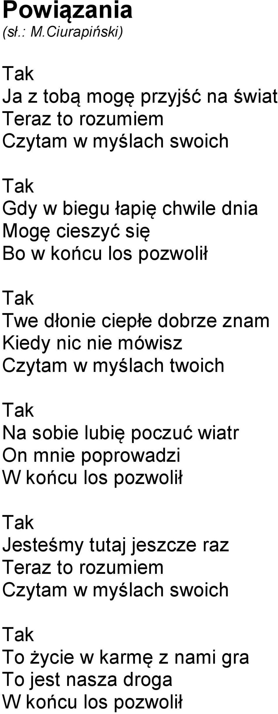 w myślach twoich Tak Na sobie lubię poczuć wiatr On mnie poprowadzi W końcu los pozwolił Tak Jesteśmy tutaj