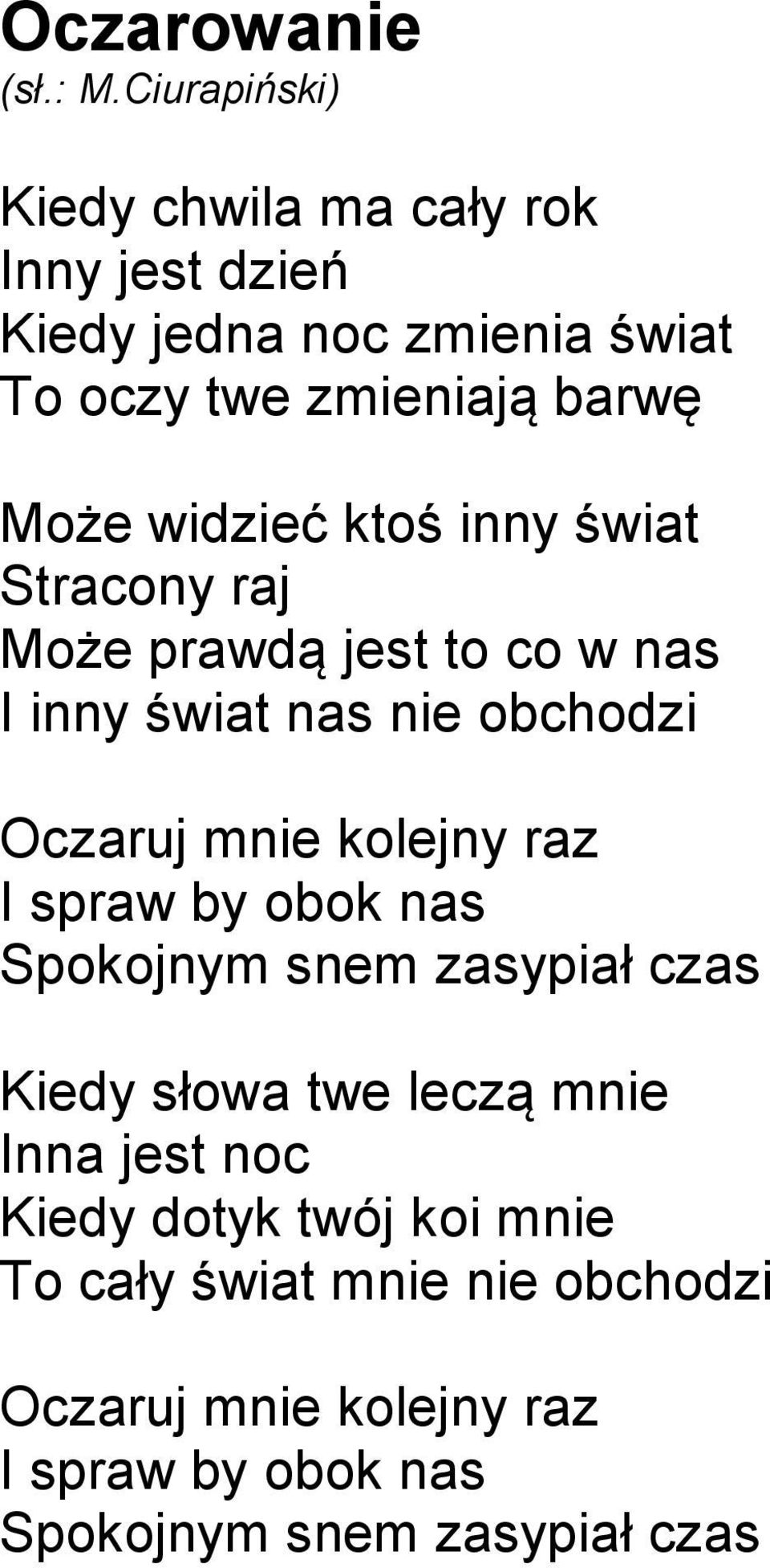 kolejny raz I spraw by obok nas Spokojnym snem zasypiał czas Kiedy słowa twe leczą mnie Inna jest noc Kiedy dotyk