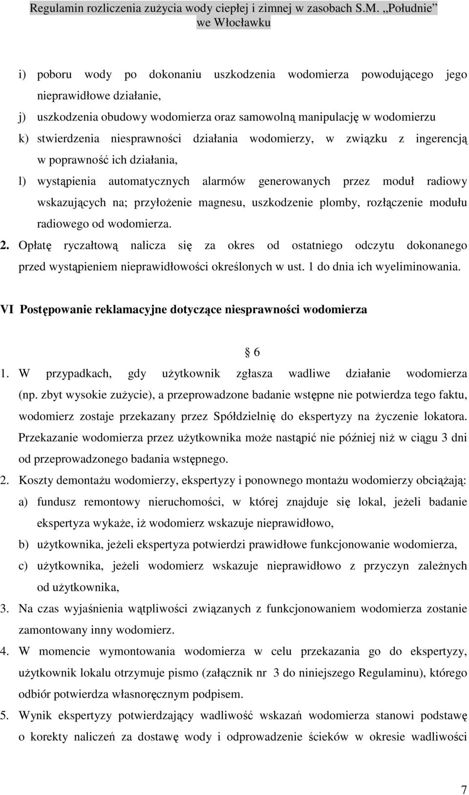 plomby, rozłączenie modułu radiowego od wodomierza. 2. Opłatę ryczałtową nalicza się za okres od ostatniego odczytu dokonanego przed wystąpieniem nieprawidłowości określonych w ust.