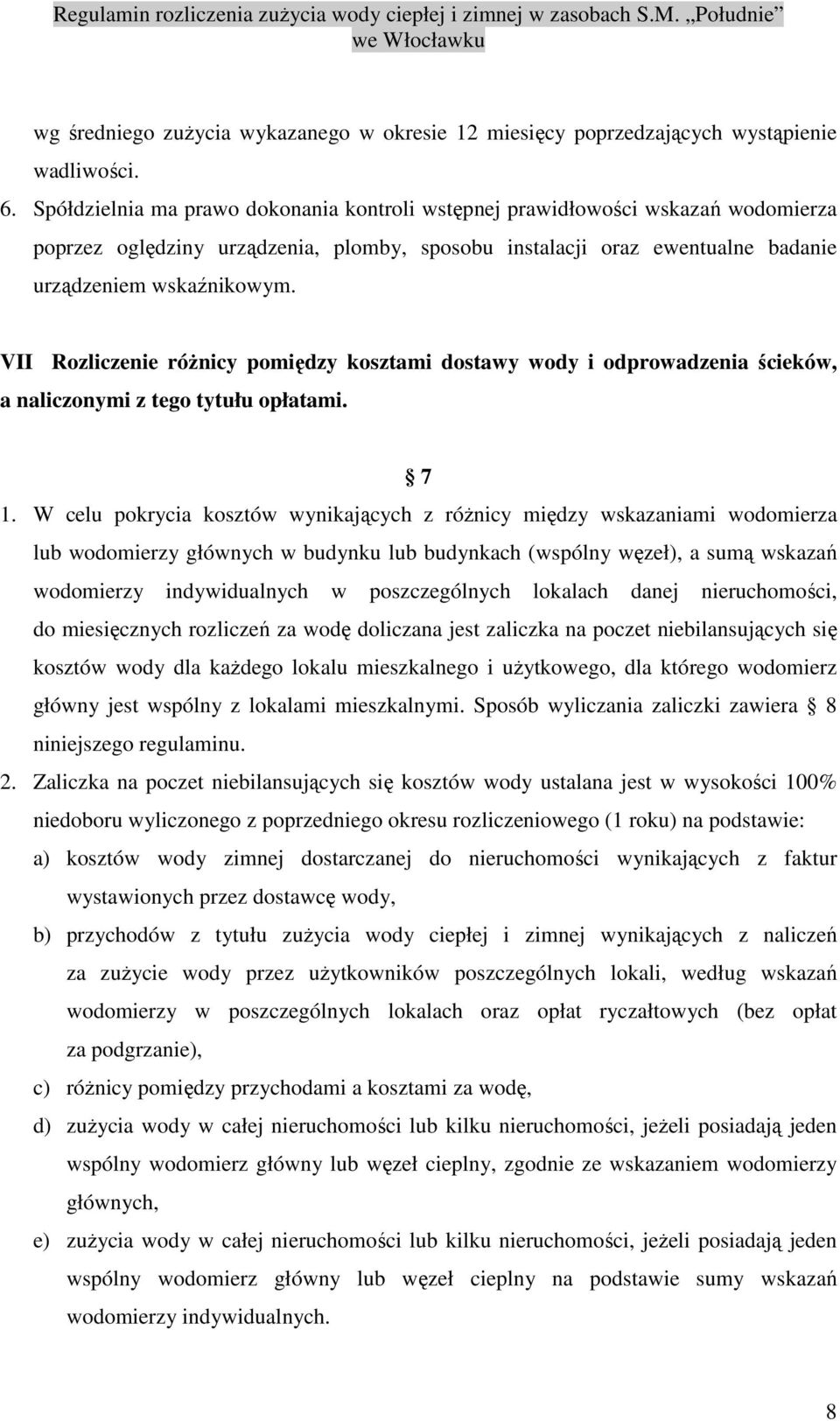 VII Rozliczenie różnicy pomiędzy kosztami dostawy wody i odprowadzenia ścieków, a naliczonymi z tego tytułu opłatami. 7 1.