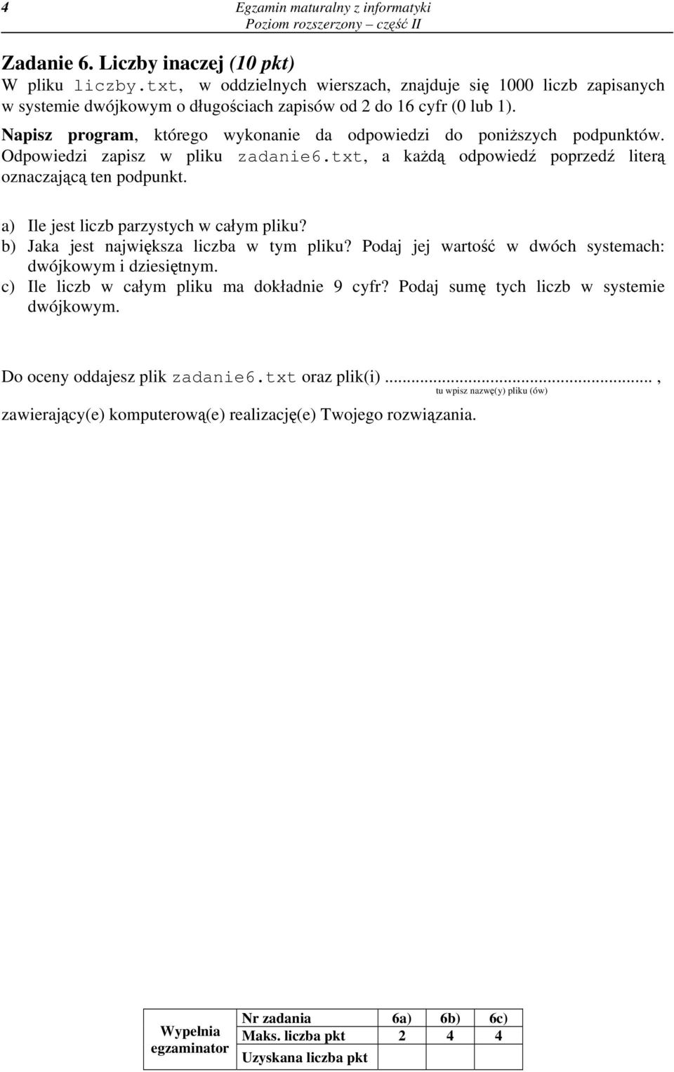 Napisz program, którego wykonanie da odpowiedzi do poniższych podpunktów. Odpowiedzi zapisz w pliku zadanie6.txt, a każdą odpowiedź poprzedź literą oznaczającą ten podpunkt.
