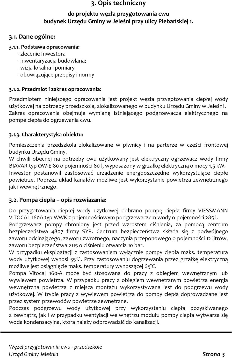 Jeleśni. Zakres opracowania obejmuje wymianę istniejącego podgrzewacza elektrycznego na pompę ciepła do ogrzewania cwu. 3.