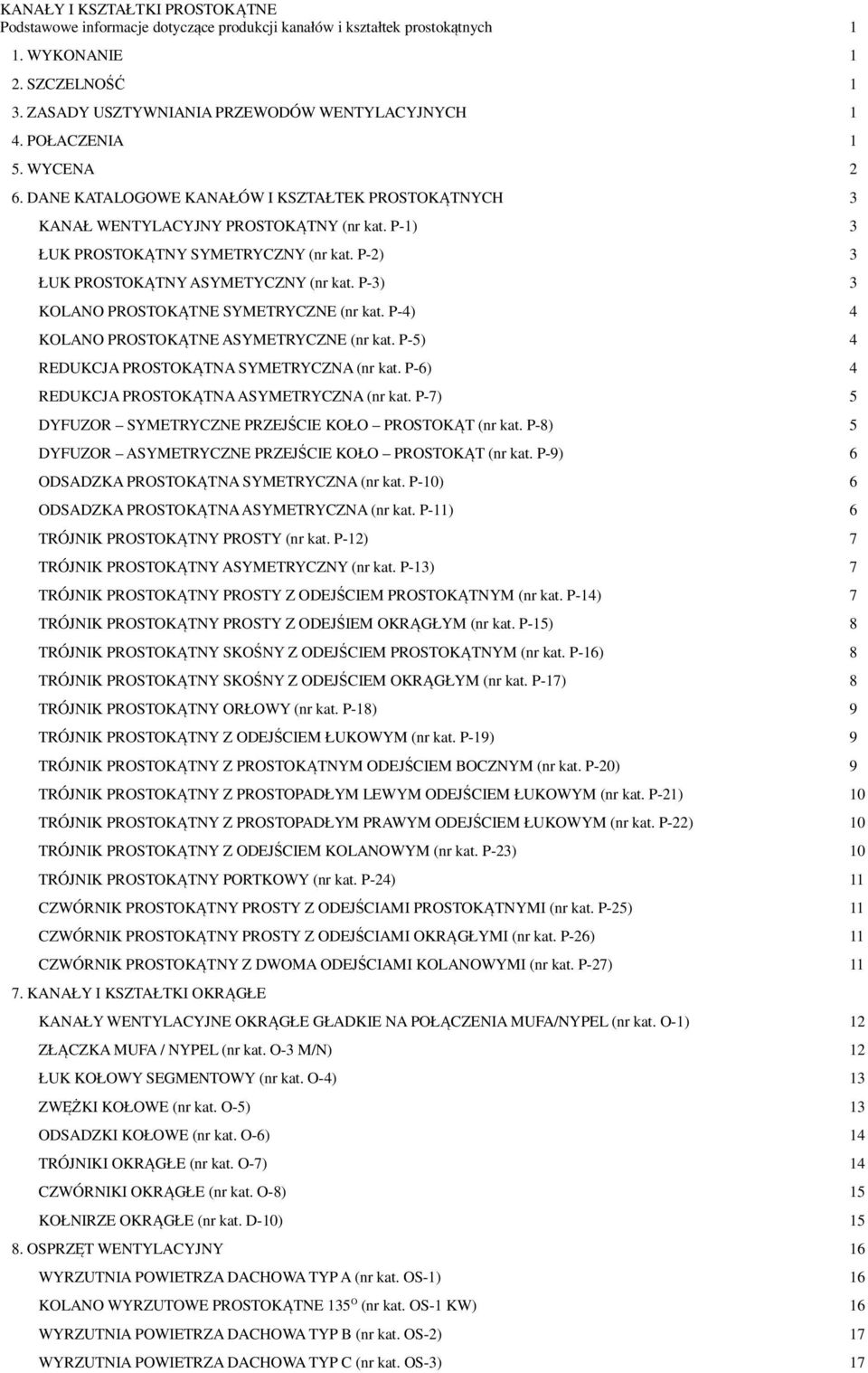 P-2) 3 ŁUK PROSTOKĄTNY ASYMETYCZNY (nr kat. P-3) 3 KOLANO PROSTOKĄTNE SYMETRYCZNE (nr kat. P-4) 4 KOLANO PROSTOKĄTNE ASYMETRYCZNE (nr kat. P-5) 4 REDUKCJA PROSTOKĄTNA SYMETRYCZNA (nr kat.