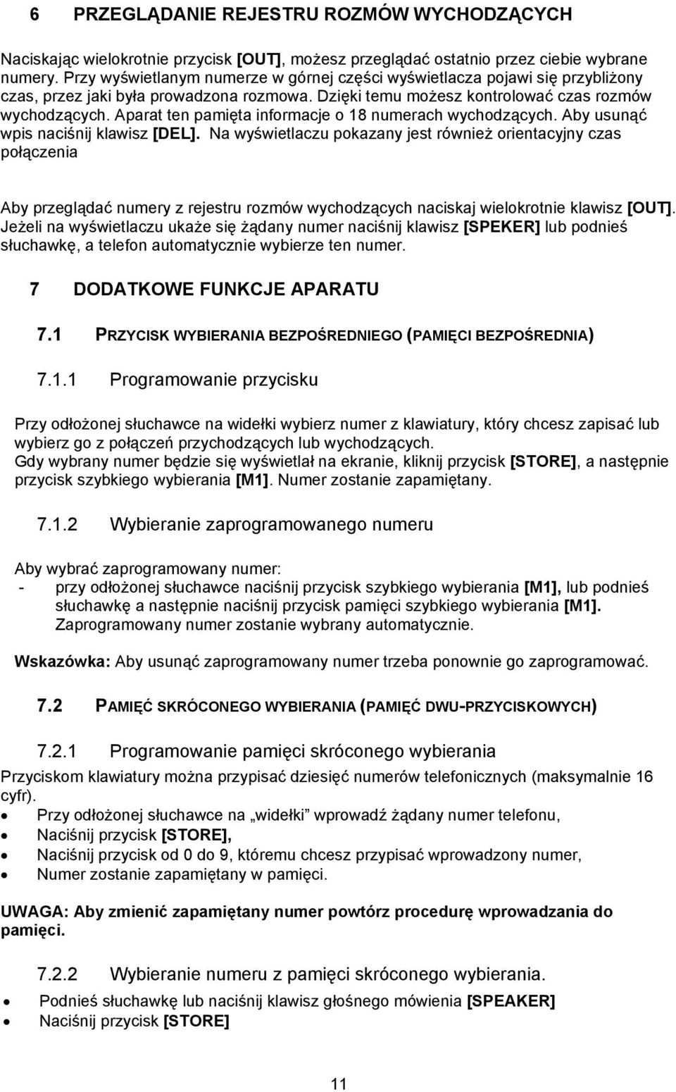 Aparat ten pamięta informacje o 18 numerach wychodzących. Aby usunąć wpis naciśnij klawisz [DEL].