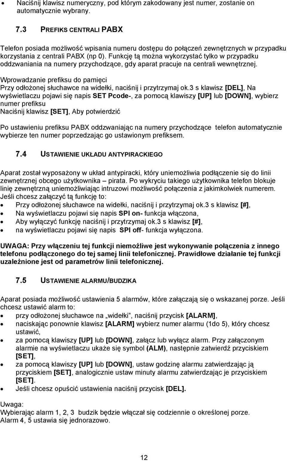 Funkcję tą można wykorzystać tylko w przypadku oddzwaniania na numery przychodzące, gdy aparat pracuje na centrali wewnętrznej.