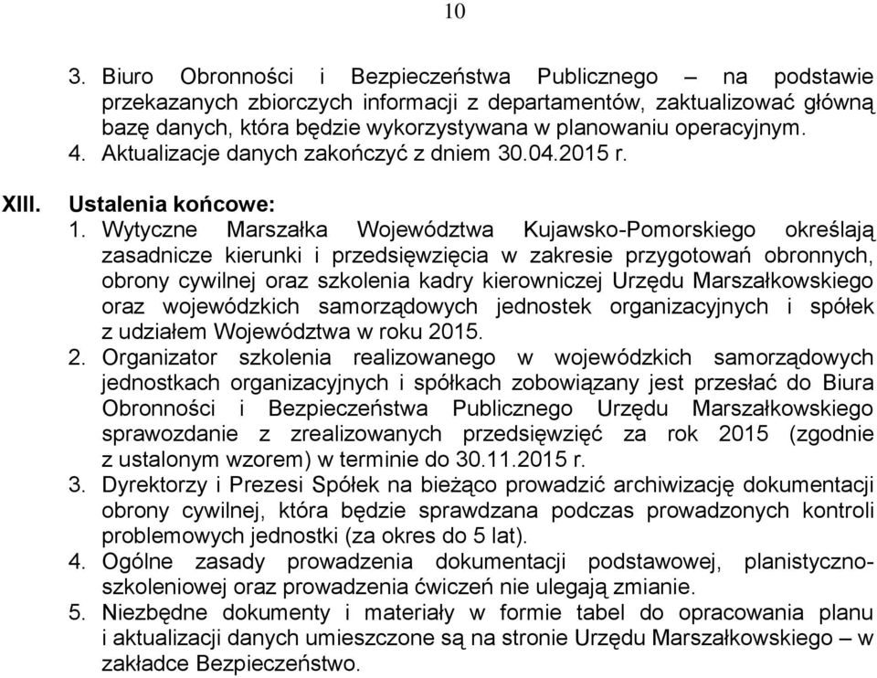 Wytyczne Marszałka Województwa Kujawsko-Pomorskiego określają zasadnicze kierunki i przedsięwzięcia w zakresie przygotowań obronnych, obrony cywilnej oraz szkolenia kadry kierowniczej Urzędu