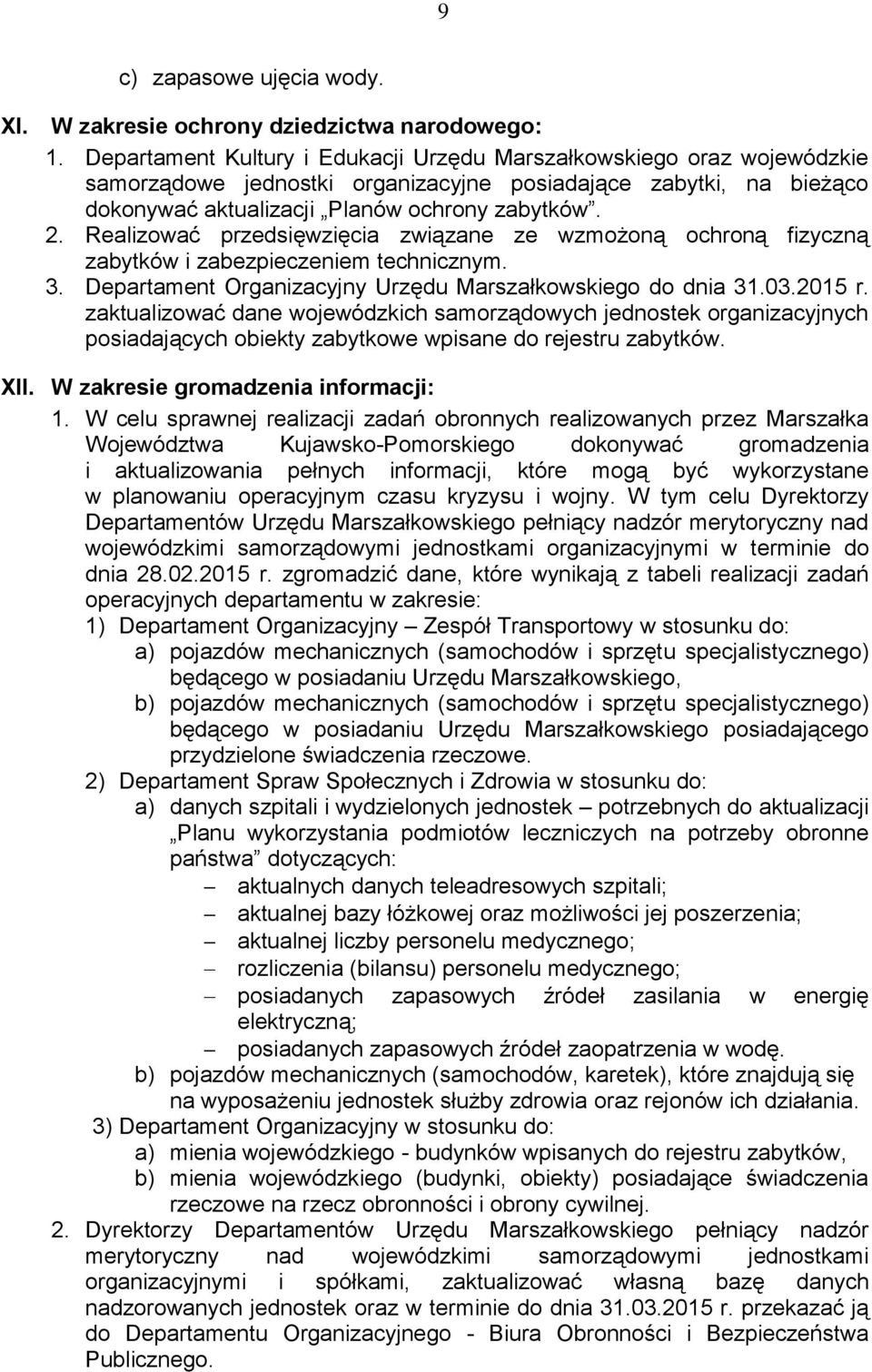 Realizować przedsięwzięcia związane ze wzmożoną ochroną fizyczną zabytków i zabezpieczeniem technicznym. 3. Departament Organizacyjny Urzędu Marszałkowskiego do dnia 31.03.2015 r.