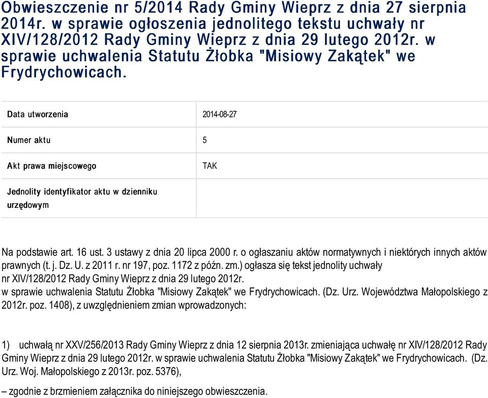 Dat a ut worzenia 2014-08-27 Numer akt u 5 A kt prawa miejscowego TAK Jednolit y ident yf ikat or akt u w dzienniku urzędowym Na podstawie art. 16 ust. 3 ustawy z dnia 20 lipca 2000 r.