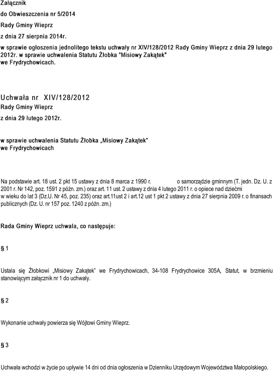 w sprawie uchwalenia Statutu Ż łobka Misiowy Z akątek we F rydrychowicach Na podstawie art. 18 ust. 2 pkt 15 ustawy z dnia 8 marca z 1990 r. o samorządzie gminnym (T. jedn. Dz. U. z 2001 r.