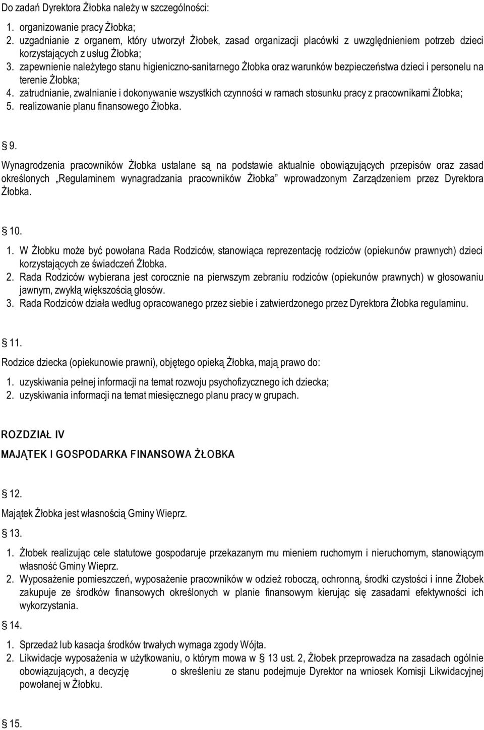 zapewnienie należytego stanu higieniczno-sanitarnego Żłobka oraz warunków bezpieczeństwa dzieci i personelu na terenie Żłobka; 4.