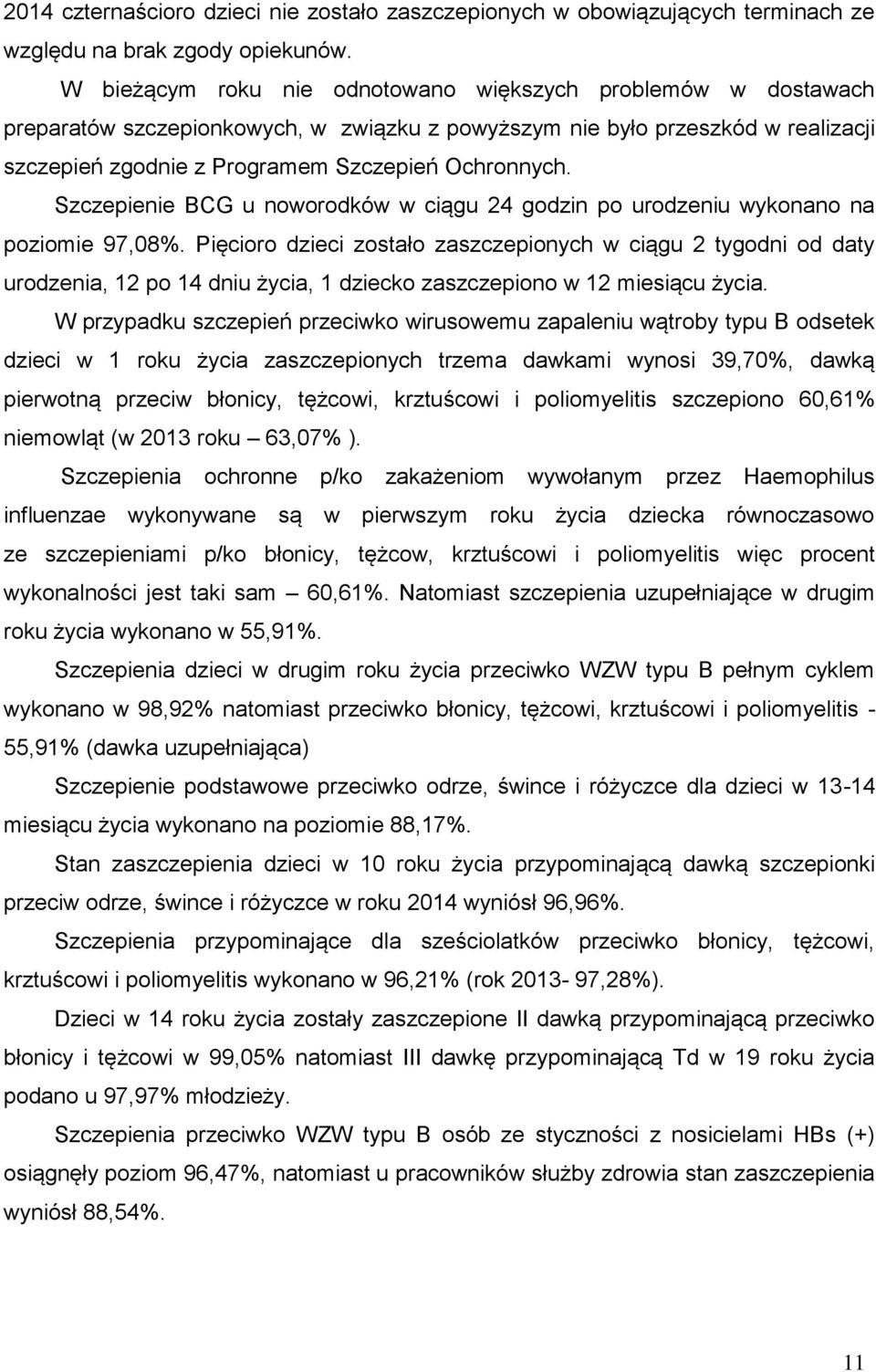 Szczepienie BCG u noworodków w ciągu 24 godzin po urodzeniu wykonano na poziomie 97,08%.