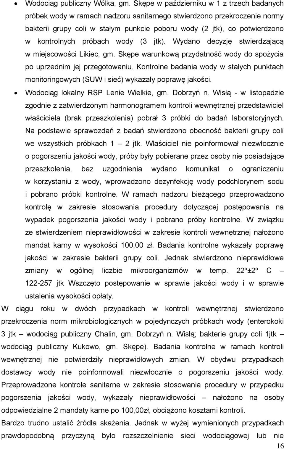 kontrolnych próbach wody (3 jtk). Wydano decyzję stwierdzającą w miejscowości Likiec, gm. Skępe warunkową przydatność wody do spożycia po uprzednim jej przegotowaniu.