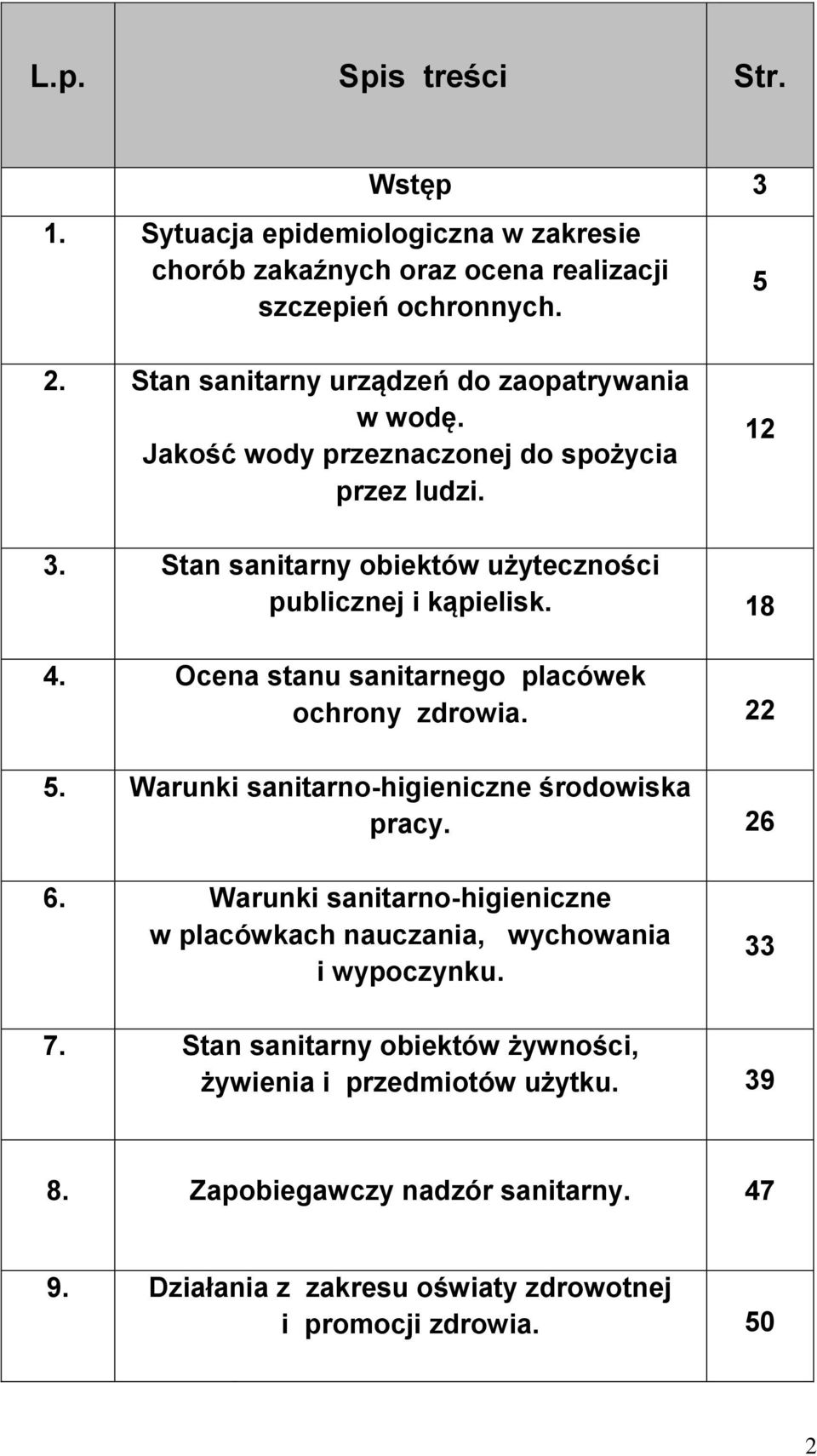 18 4. Ocena stanu sanitarnego placówek ochrony zdrowia. 22 5. Warunki sanitarno-higieniczne środowiska pracy. 26 6.