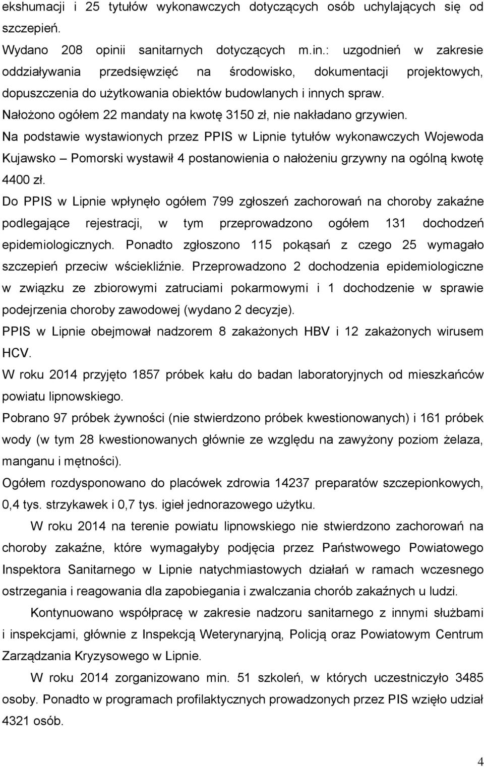 Nałożono ogółem 22 mandaty na kwotę 3150 zł, nie nakładano grzywien.