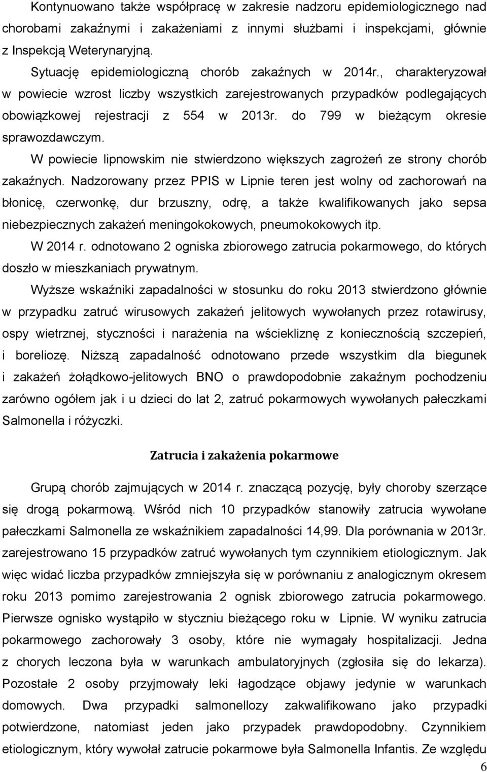 do 799 w bieżącym okresie sprawozdawczym. W powiecie lipnowskim nie stwierdzono większych zagrożeń ze strony chorób zakaźnych.