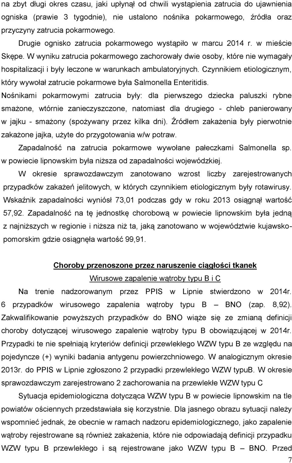 W wyniku zatrucia pokarmowego zachorowały dwie osoby, które nie wymagały hospitalizacji i były leczone w warunkach ambulatoryjnych.