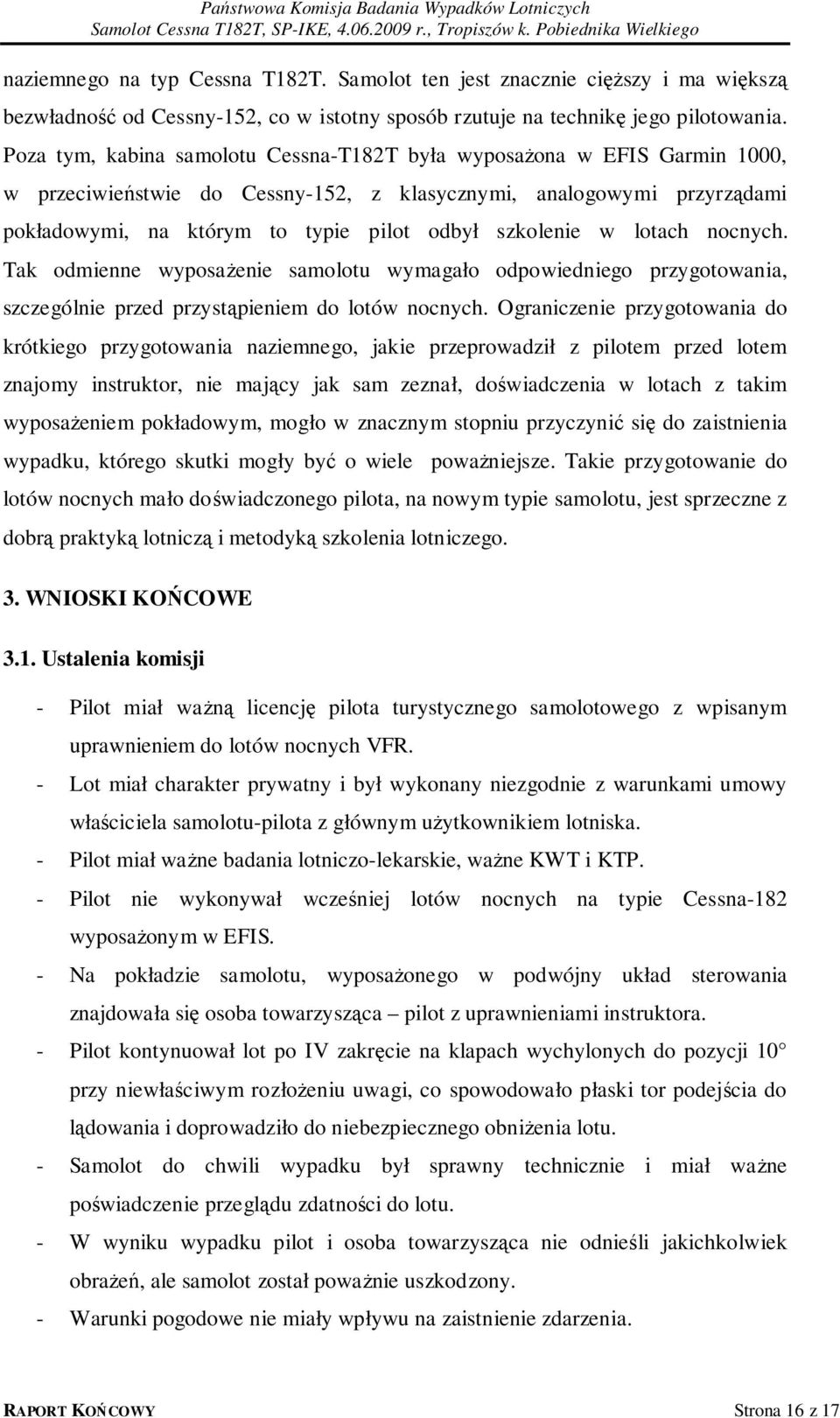 szkolenie w lotach nocnych. Tak odmienne wyposażenie samolotu wymagało odpowiedniego przygotowania, szczególnie przed przystąpieniem do lotów nocnych.