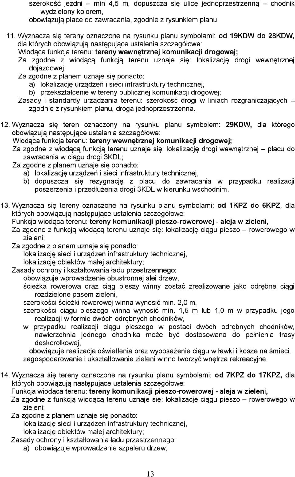 się: lokalizację drogi wewnętrznej dojazdowej; a) lokalizację urządzeń i sieci infrastruktury technicznej, b) przekształcenie w tereny publicznej komunikacji drogowej; Zasady i standardy urządzania