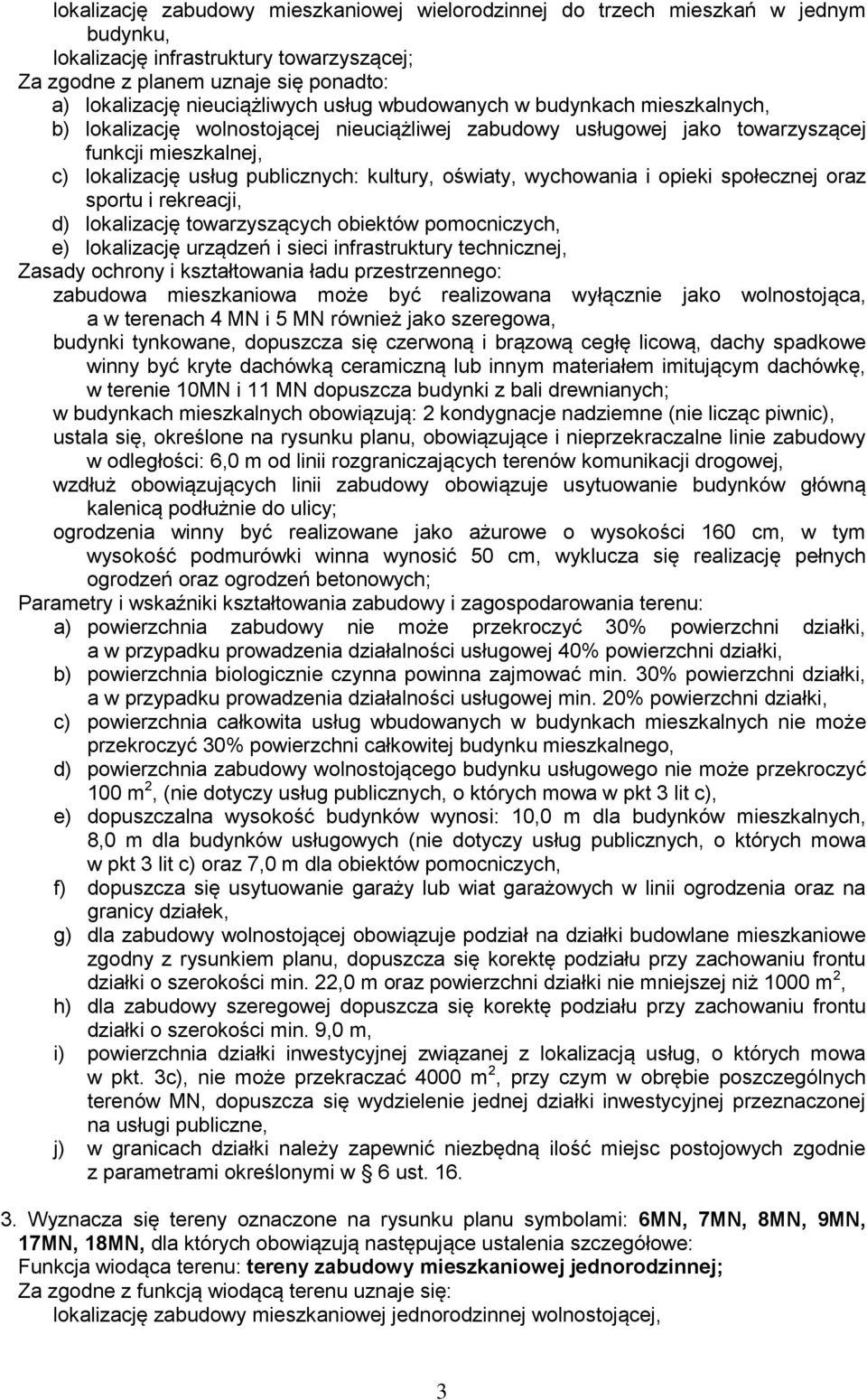 oraz sportu i rekreacji, d) lokalizację towarzyszących obiektów pomocniczych, e) lokalizację urządzeń i sieci infrastruktury technicznej, Zasady ochrony i kształtowania ładu przestrzennego: zabudowa