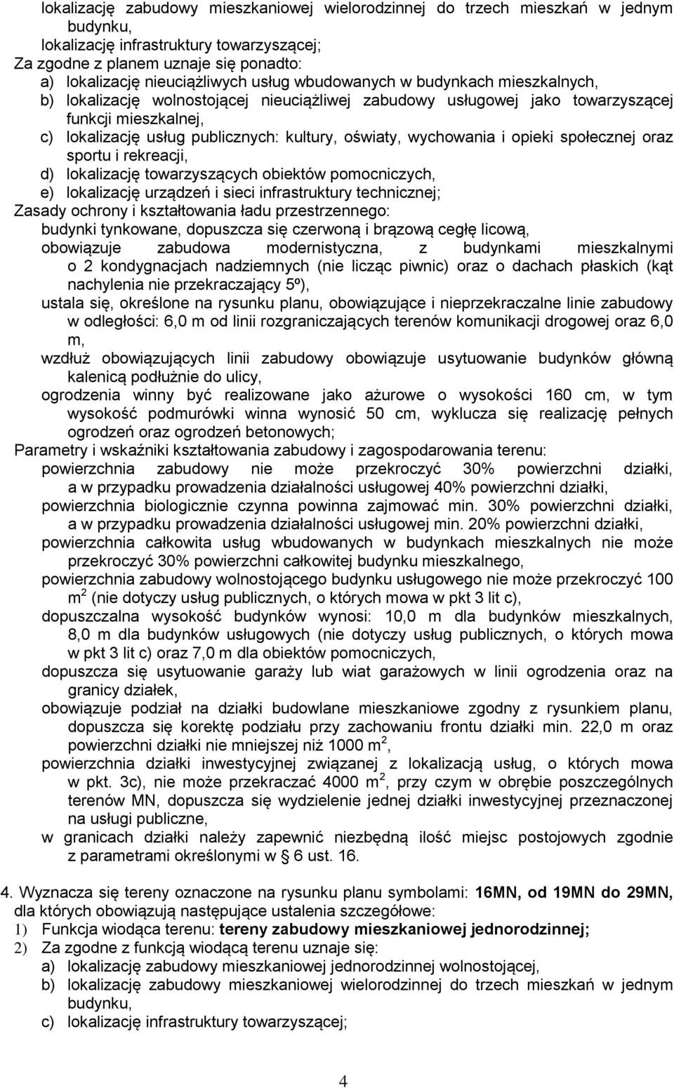 oraz sportu i rekreacji, d) lokalizację towarzyszących obiektów pomocniczych, e) lokalizację urządzeń i sieci infrastruktury technicznej; Zasady ochrony i kształtowania ładu przestrzennego: budynki