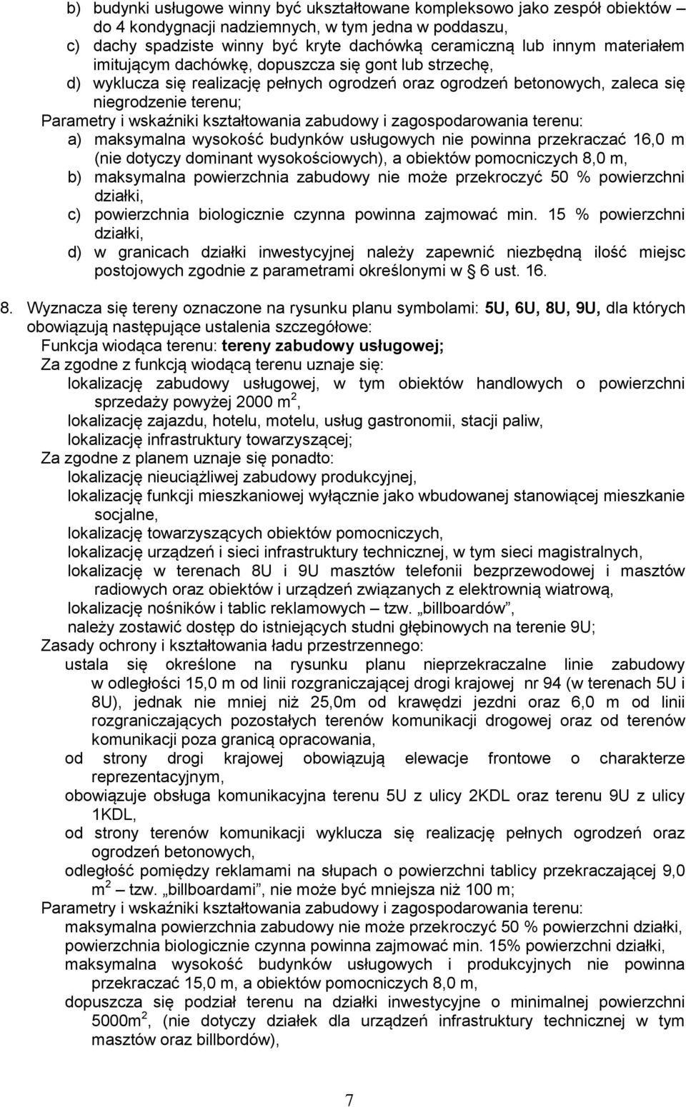 kształtowania zabudowy i zagospodarowania terenu: a) maksymalna wysokość budynków usługowych nie powinna przekraczać 16,0 m (nie dotyczy dominant wysokościowych), a obiektów pomocniczych 8,0 m, b)