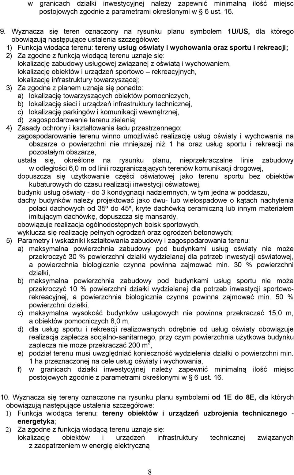 uznaje się: lokalizację zabudowy usługowej związanej z oświatą i wychowaniem, lokalizację obiektów i urządzeń sportowo rekreacyjnych, lokalizację infrastruktury towarzyszącej; 3) a) lokalizację