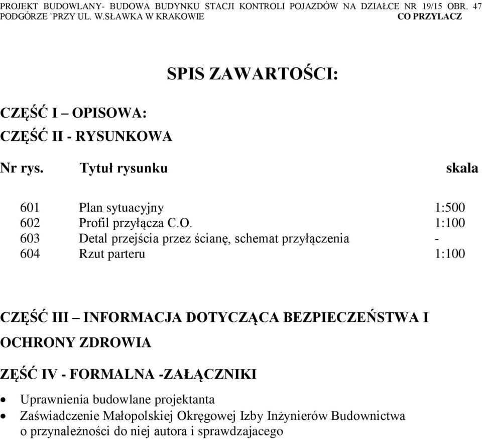 1:100 603 Detal przejścia przez ścianę, schemat przyłączenia - 604 Rzut parteru 1:100 CZĘŚĆ III INFORMACJA