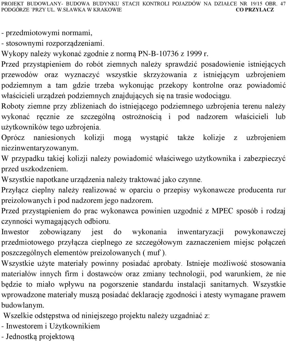 przekopy kontrolne oraz powiadomić właścicieli urządzeń podziemnych znajdujących się na trasie wodociągu.