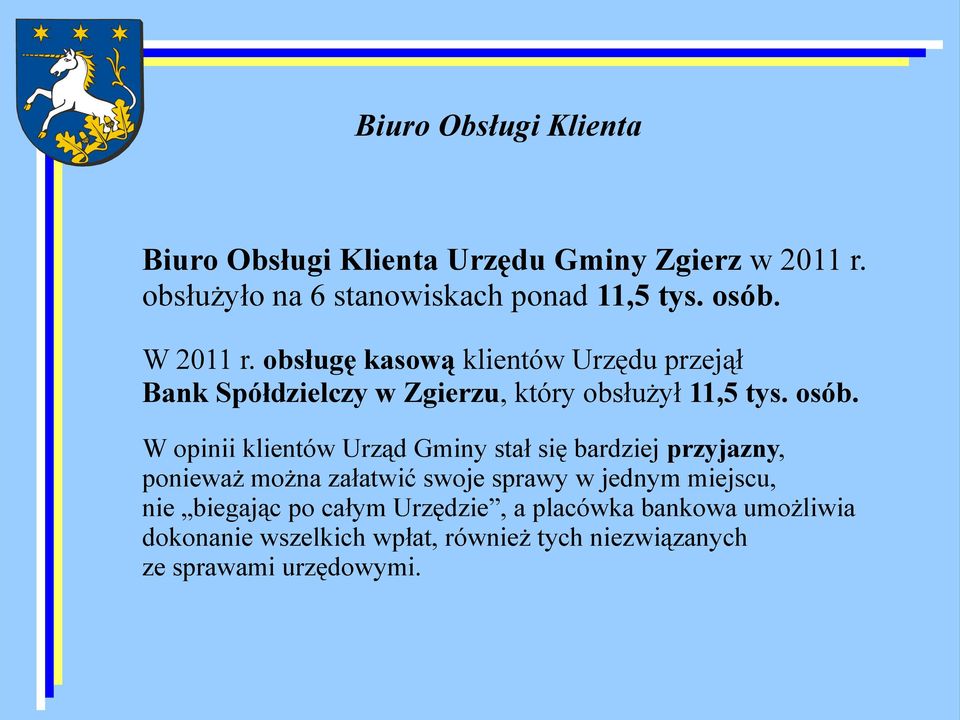 W opinii klientów Urząd Gminy stał się bardziej przyjazny, ponieważ można załatwić swoje sprawy w jednym miejscu, nie